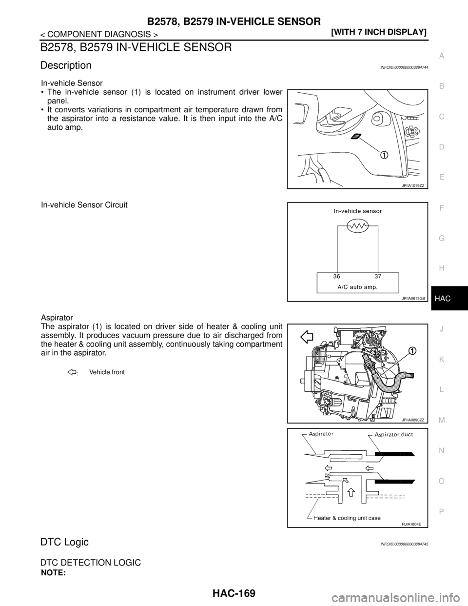 NISSAN TEANA 2008  Service Manual B2578, B2579 IN-VEHICLE SENSOR
HAC-169
< COMPONENT DIAGNOSIS >[WITH 7 INCH DISPLAY]
C
D
E
F
G
H
J
K
L
MA
B
HAC
N
O
P
B2578, B2579 IN-VEHICLE SENSOR
DescriptionINFOID:0000000003884744
In-vehicle Sensor