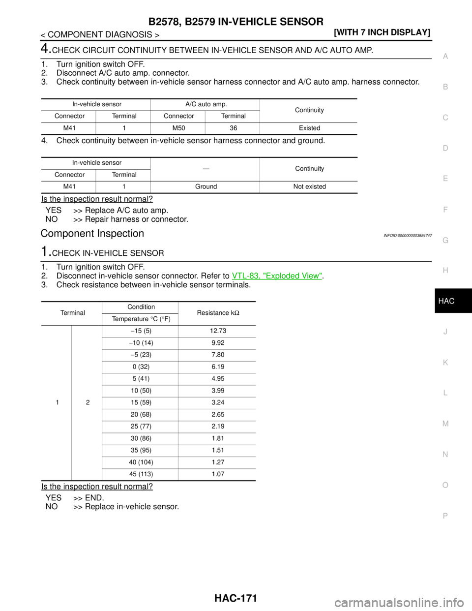 NISSAN TEANA 2008  Service Manual B2578, B2579 IN-VEHICLE SENSOR
HAC-171
< COMPONENT DIAGNOSIS >[WITH 7 INCH DISPLAY]
C
D
E
F
G
H
J
K
L
MA
B
HAC
N
O
P
4.CHECK CIRCUIT CONTINUITY BETWEEN IN-VEHICLE SENSOR AND A/C AUTO AMP.
1. Turn igni