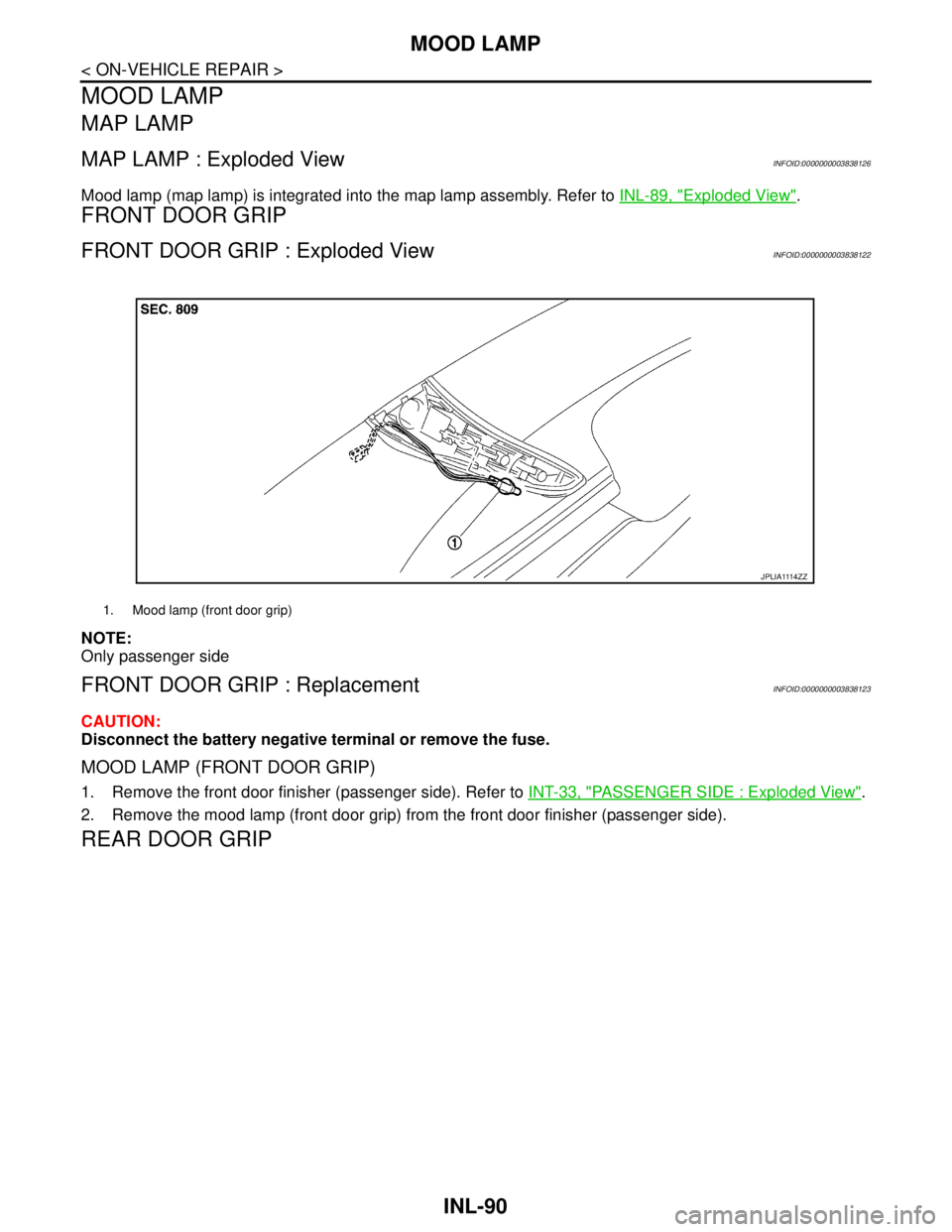 NISSAN TEANA 2008  Service Manual INL-90
< ON-VEHICLE REPAIR >
MOOD LAMP
MOOD LAMP
MAP LAMP
MAP LAMP : Exploded ViewINFOID:0000000003838126
Mood lamp (map lamp) is integrated into the map lamp assembly. Refer to INL-89, "Exploded View