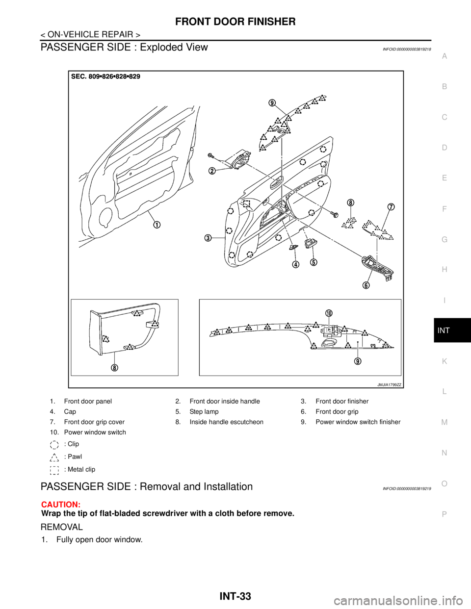 NISSAN TEANA 2008  Service Manual FRONT DOOR FINISHER
INT-33
< ON-VEHICLE REPAIR >
C
D
E
F
G
H
I
K
L
MA
B
INT
N
O
P
PASSENGER SIDE : Exploded ViewINFOID:0000000003819218
PASSENGER SIDE : Removal and InstallationINFOID:0000000003819219