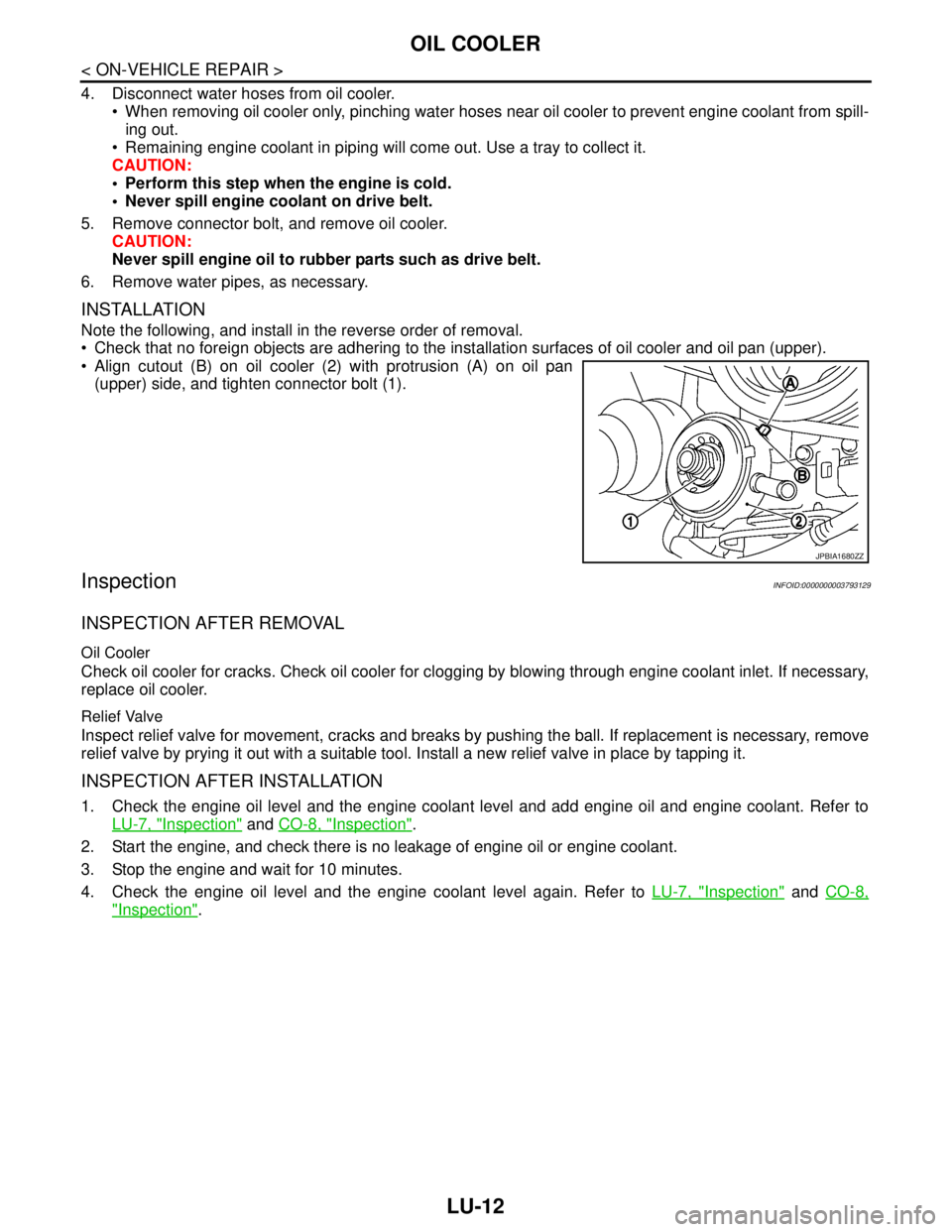 NISSAN TEANA 2008 Service Manual LU-12
< ON-VEHICLE REPAIR >
OIL COOLER
4. Disconnect water hoses from oil cooler.
When removing oil cooler only, pinching water hoses near oil cooler to prevent engine coolant from spill-
ing out.
NISSAN TEANA 2008 Service Manual LU-12
< ON-VEHICLE REPAIR >
OIL COOLER
4. Disconnect water hoses from oil cooler.
When removing oil cooler only, pinching water hoses near oil cooler to prevent engine coolant from spill-
ing out.
