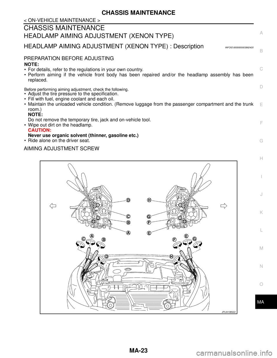 NISSAN TEANA 2008  Service Manual CHASSIS MAINTENANCE
MA-23
< ON-VEHICLE MAINTENANCE >
C
D
E
F
G
H
I
J
K
L
MB
MAN
OA
CHASSIS MAINTENANCE
HEADLAMP AIMING ADJUSTMENT (XENON TYPE)
HEADLAMP AIMING ADJUSTMENT (XENON TYPE) : DescriptionINFO