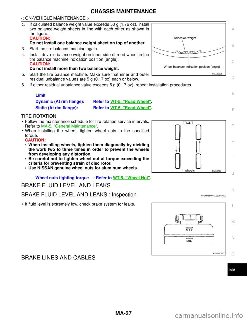 NISSAN TEANA 2008 Service Manual CHASSIS MAINTENANCE
MA-37
< ON-VEHICLE MAINTENANCE >
C
D
E
F
G
H
I
J
K
L
MB
MAN
OA
c. If calculated balance weight value exceeds 50 g (1.76 oz), install
two balance weight sheets in line with each oth NISSAN TEANA 2008 Service Manual CHASSIS MAINTENANCE
MA-37
< ON-VEHICLE MAINTENANCE >
C
D
E
F
G
H
I
J
K
L
MB
MAN
OA
c. If calculated balance weight value exceeds 50 g (1.76 oz), install
two balance weight sheets in line with each oth