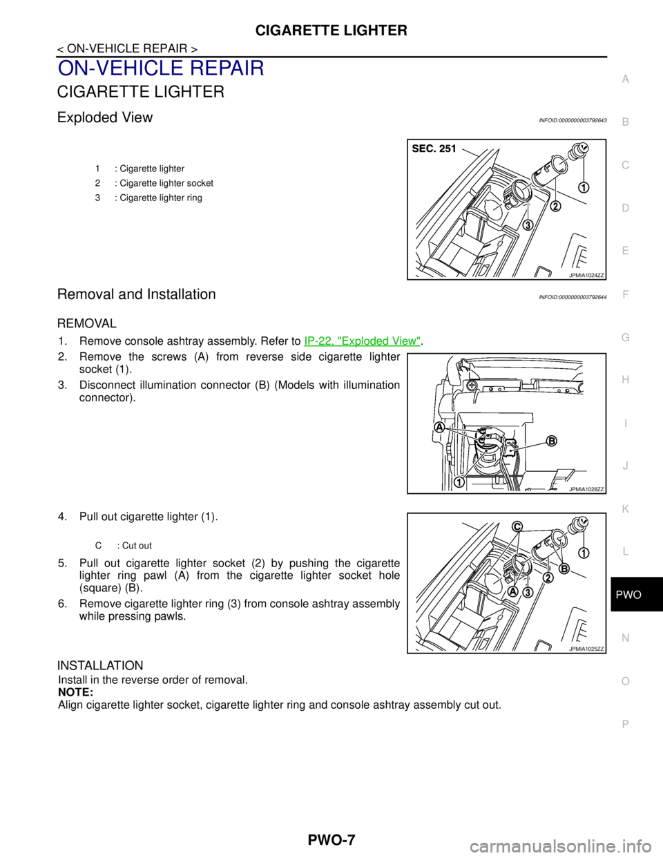 NISSAN TEANA 2008  Service Manual PWO
CIGARETTE LIGHTER
PWO-7
< ON-VEHICLE REPAIR >
C
D
E
F
G
H
I
J
K
L B A
O
P N
ON-VEHICLE REPAIR
CIGARETTE LIGHTER
Exploded ViewINFOID:0000000003792643
Removal and InstallationINFOID:0000000003792644