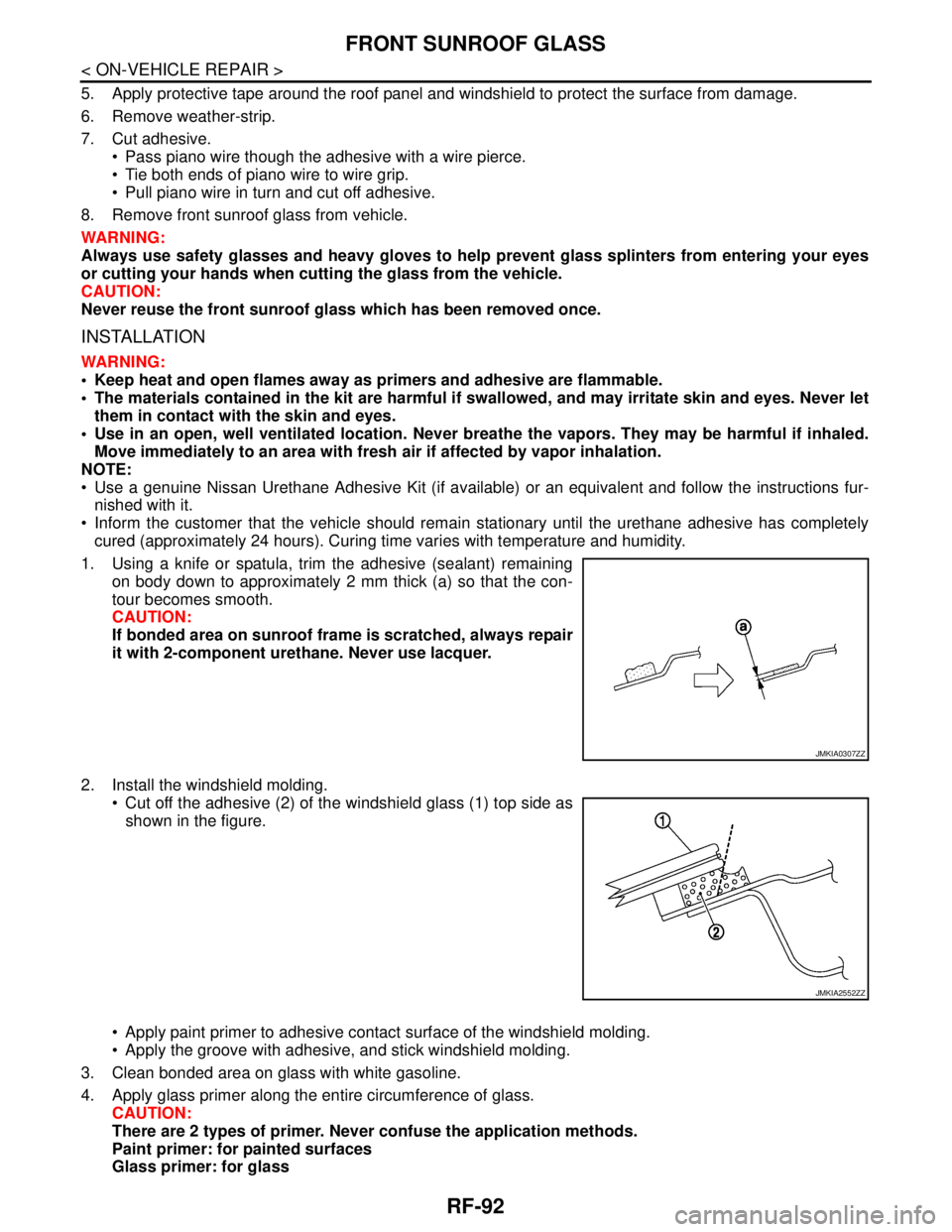NISSAN TEANA 2008 Service Manual RF-92
< ON-VEHICLE REPAIR >
FRONT SUNROOF GLASS
5. Apply protective tape around the roof panel and windshield to protect the surface from damage.
6. Remove weather-strip.
7. Cut adhesive.
Pass piano NISSAN TEANA 2008 Service Manual RF-92
< ON-VEHICLE REPAIR >
FRONT SUNROOF GLASS
5. Apply protective tape around the roof panel and windshield to protect the surface from damage.
6. Remove weather-strip.
7. Cut adhesive.
Pass piano