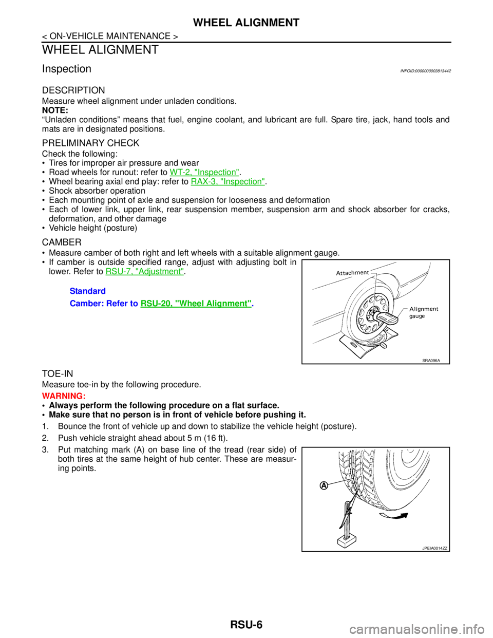 NISSAN TEANA 2008 Service Manual RSU-6
< ON-VEHICLE MAINTENANCE >
WHEEL ALIGNMENT
WHEEL ALIGNMENT
InspectionINFOID:0000000003813442
DESCRIPTION
Measure wheel alignment under unladen conditions.
NOTE:
“Unladen conditions” means t NISSAN TEANA 2008 Service Manual RSU-6
< ON-VEHICLE MAINTENANCE >
WHEEL ALIGNMENT
WHEEL ALIGNMENT
InspectionINFOID:0000000003813442
DESCRIPTION
Measure wheel alignment under unladen conditions.
NOTE:
“Unladen conditions” means t