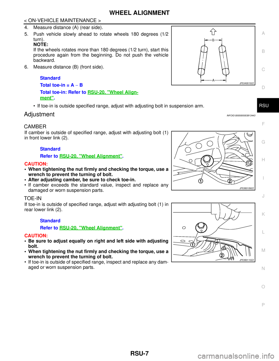 NISSAN TEANA 2008 Service Manual WHEEL ALIGNMENT
RSU-7
< ON-VEHICLE MAINTENANCE >
C
D
F
G
H
I
J
K
L
MA
B
RSU
N
O
P
4. Measure distance (A) (rear side).
5. Push vehicle slowly ahead to rotate wheels 180 degrees (1/2
turn).
NOTE:
If th NISSAN TEANA 2008 Service Manual WHEEL ALIGNMENT
RSU-7
< ON-VEHICLE MAINTENANCE >
C
D
F
G
H
I
J
K
L
MA
B
RSU
N
O
P
4. Measure distance (A) (rear side).
5. Push vehicle slowly ahead to rotate wheels 180 degrees (1/2
turn).
NOTE:
If th