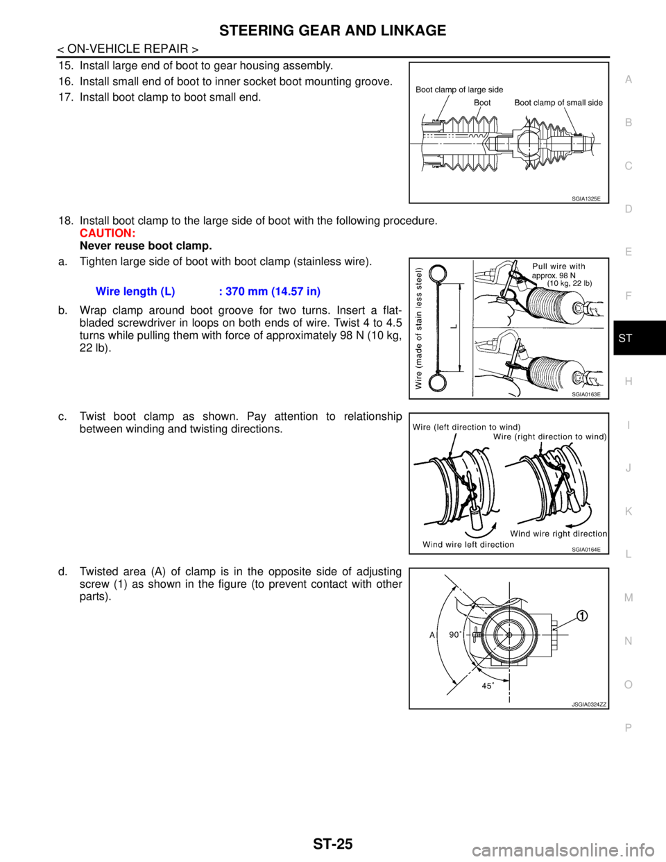 NISSAN TEANA 2008  Service Manual STEERING GEAR AND LINKAGE
ST-25
< ON-VEHICLE REPAIR >
C
D
E
F
H
I
J
K
L
MA
B
ST
N
O
P
15. Install large end of boot to gear housing assembly.
16. Install small end of boot to inner socket boot mountin