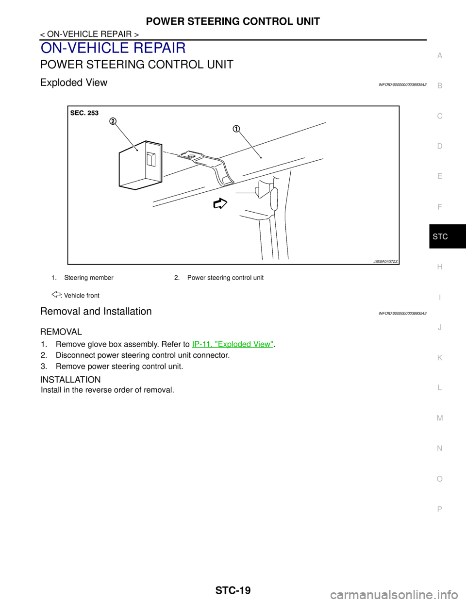 NISSAN TEANA 2008  Service Manual POWER STEERING CONTROL UNIT
STC-19
< ON-VEHICLE REPAIR >
C
D
E
F
H
I
J
K
L
MA
B
STC
N
O
P
ON-VEHICLE REPAIR
POWER STEERING CONTROL UNIT
Exploded ViewINFOID:0000000003893542
Removal and InstallationINF