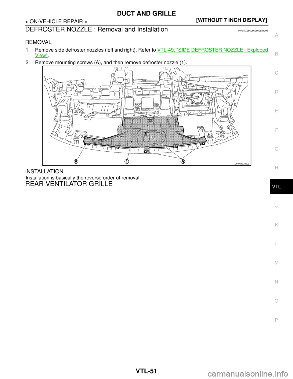 NISSAN TEANA 2008  Service Manual DUCT AND GRILLE
VTL-51
< ON-VEHICLE REPAIR >[WITHOUT 7 INCH DISPLAY]
C
D
E
F
G
H
J
K
L
MA
B
VTL
N
O
P
DEFROSTER NOZZLE : Removal and InstallationINFOID:0000000003821398
REMOVAL
1. Remove side defroste