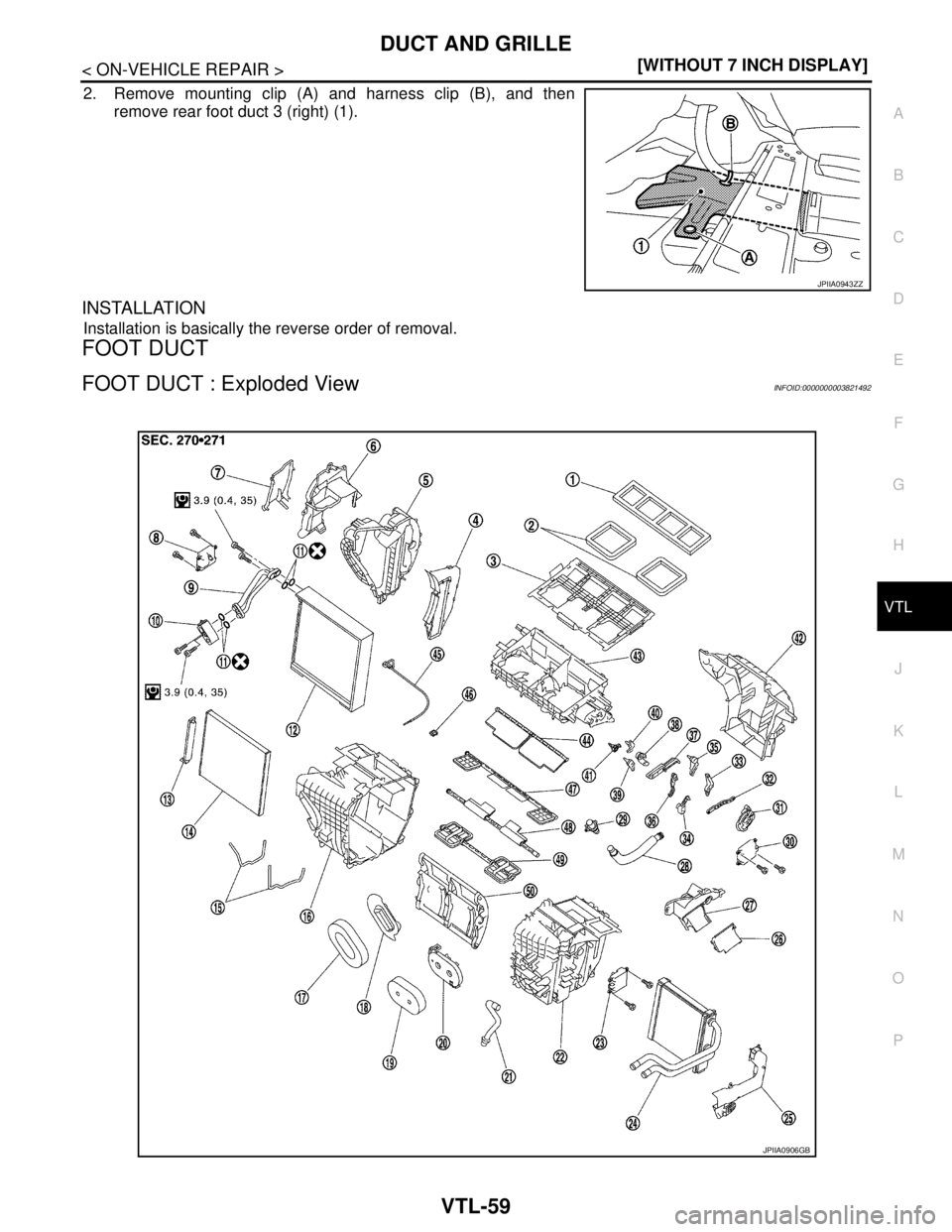 NISSAN TEANA 2008  Service Manual DUCT AND GRILLE
VTL-59
< ON-VEHICLE REPAIR >[WITHOUT 7 INCH DISPLAY]
C
D
E
F
G
H
J
K
L
MA
B
VTL
N
O
P
2. Remove mounting clip (A) and harness clip (B), and then
remove rear foot duct 3 (right) (1). 
I