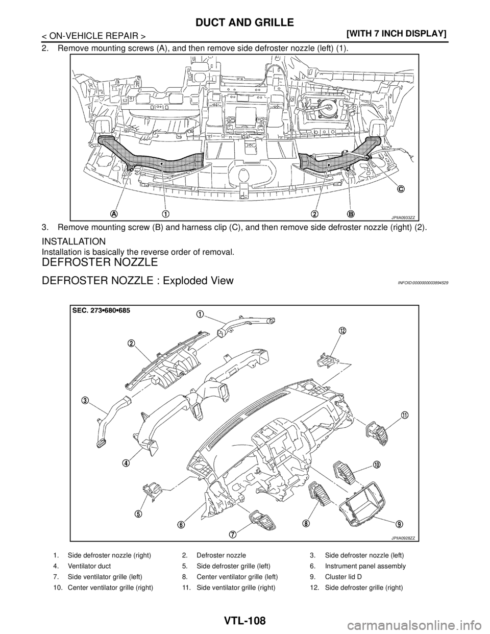 NISSAN TEANA 2008  Service Manual VTL-108
< ON-VEHICLE REPAIR >[WITH 7 INCH DISPLAY]
DUCT AND GRILLE
2. Remove mounting screws (A), and then remove side defroster nozzle (left) (1).
3. Remove mounting screw (B) and harness clip (C), a