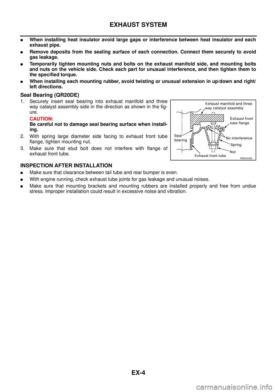 NISSAN TEANA 2003 Service Manual EX-4
EXHAUST SYSTEM
When installing heat insulator avoid large gaps or interference between heat insulator and each
exhaust pipe.
Remove deposits from the sealing surface of each connection. Conne NISSAN TEANA 2003 Service Manual EX-4
EXHAUST SYSTEM
When installing heat insulator avoid large gaps or interference between heat insulator and each
exhaust pipe.
Remove deposits from the sealing surface of each connection. Conne