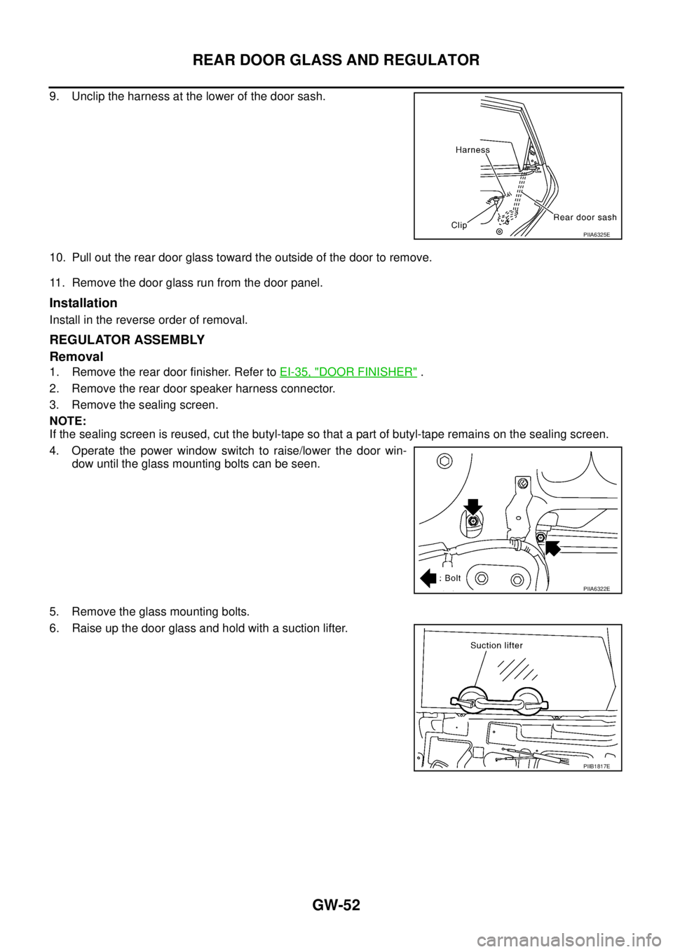 NISSAN TEANA 2003  Service Manual GW-52
REAR DOOR GLASS AND REGULATOR
 
9. Unclip the harness at the lower of the door sash.
10. Pull out the rear door glass toward the outside of the door to remove.
11. Remove the door glass run from