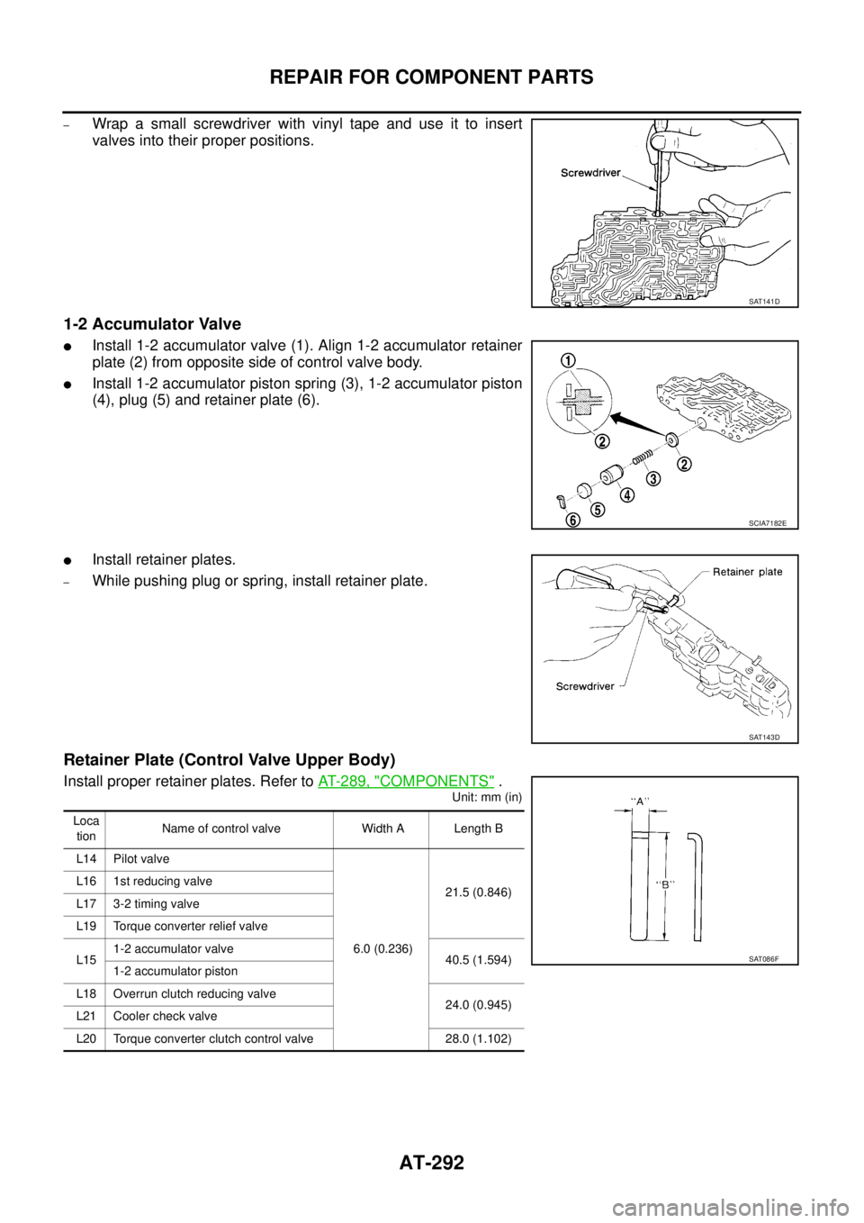 NISSAN TEANA 2003  Service Manual AT-292
REPAIR FOR COMPONENT PARTS
 
–Wrap a small screwdriver with vinyl tape and use it to insert
valves into their proper positions.
1-2 Accumulator Valve
Install 1-2 accumulator valve (1). Align
