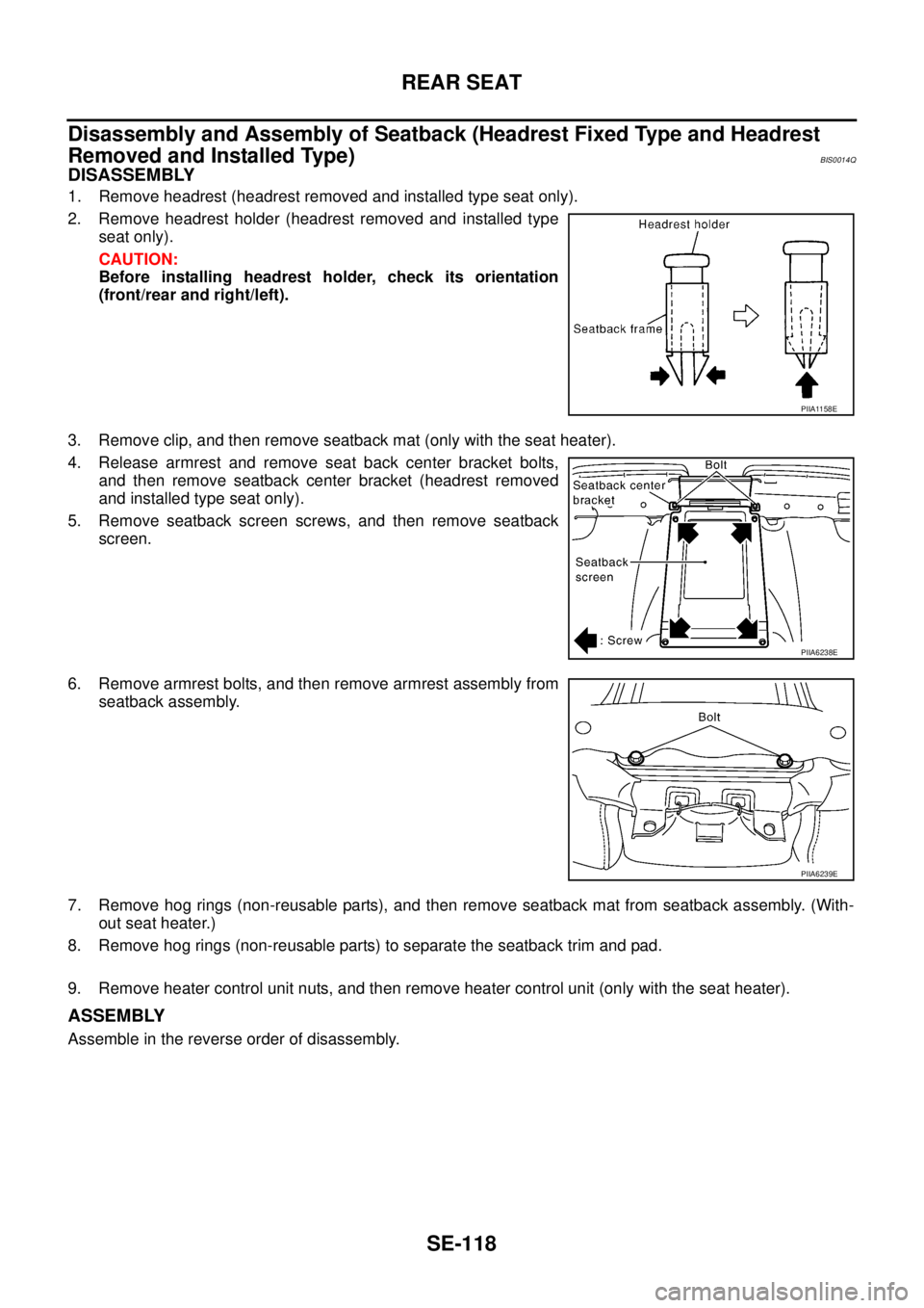 NISSAN TEANA 2003  Service Manual SE-118
REAR SEAT
 
Disassembly and Assembly of Seatback (Headrest Fixed Type and Headrest 
Removed and Installed Type)
BIS0014Q
DISASSEMBLY
1. Remove headrest (headrest removed and installed type seat