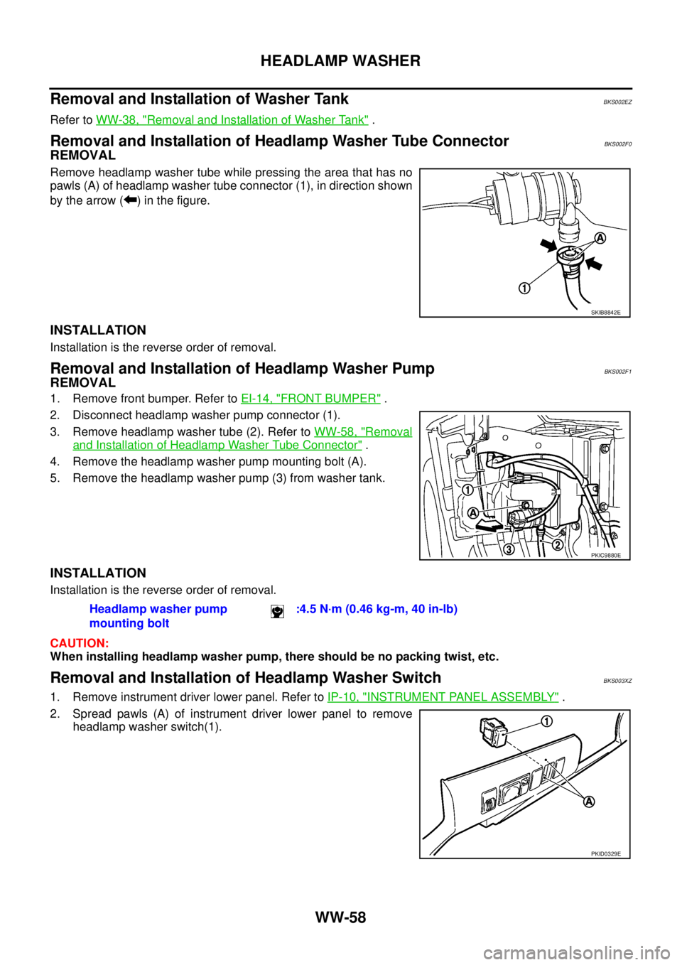 NISSAN TEANA 2003  Service Manual WW-58
HEADLAMP WASHER
 
Removal and Installation of Washer TankBKS002EZ
Refer to WW-38, "Removal and Installation of Washer Tank" .
Removal and Installation of Headlamp Washer Tube ConnectorBKS002F0
R