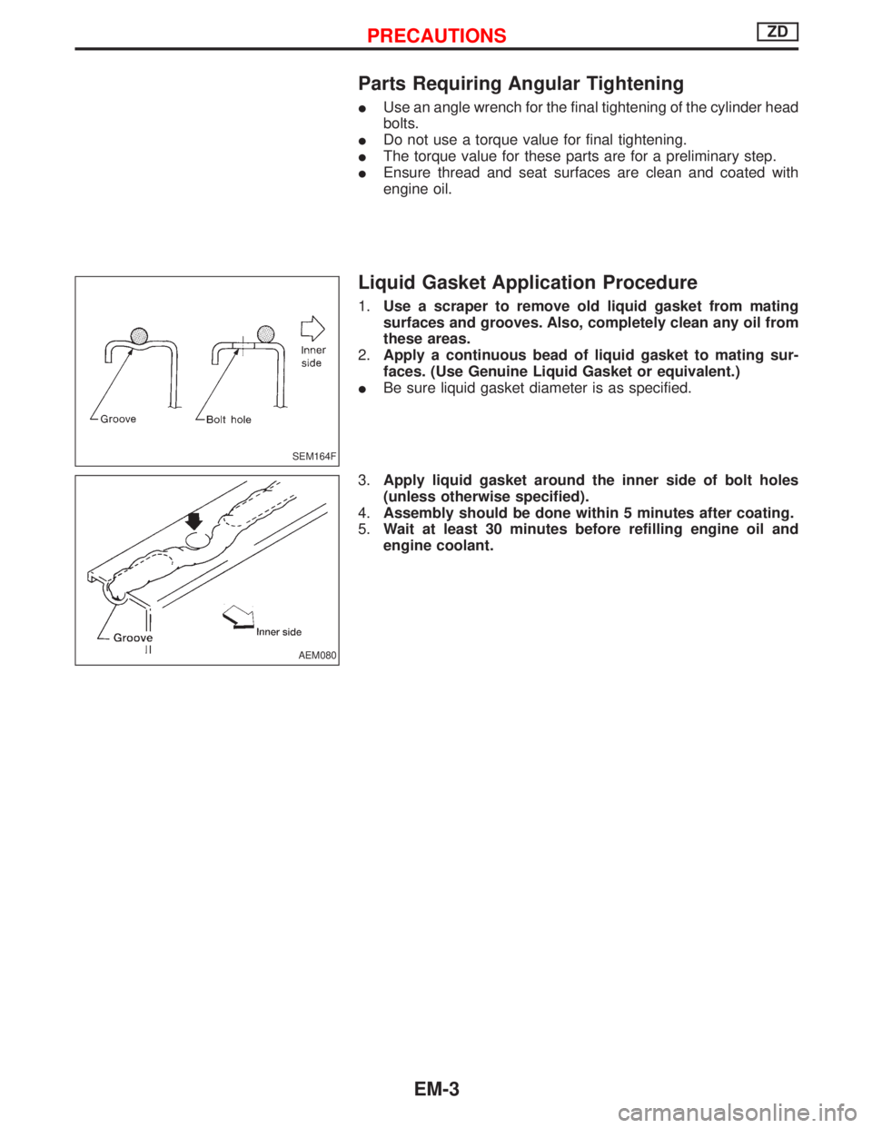 NISSAN TERRANO 2002  Service Repair Manual Parts Requiring Angular Tightening
IUse an angle wrench for the final tightening of the cylinder head
bolts.
IDo not use a torque value for final tightening.
IThe torque value for these parts are for 