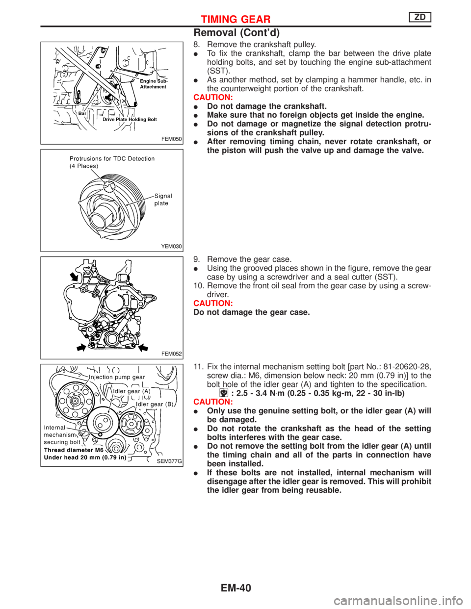 NISSAN TERRANO 2002 Service Repair Manual 8. Remove the crankshaft pulley.
ITo fix the crankshaft, clamp the bar between the drive plate
holding bolts, and set by touching the engine sub-attachment
(SST).
IAs another method, set by clamping a NISSAN TERRANO 2002 Service Repair Manual 8. Remove the crankshaft pulley.
ITo fix the crankshaft, clamp the bar between the drive plate
holding bolts, and set by touching the engine sub-attachment
(SST).
IAs another method, set by clamping a