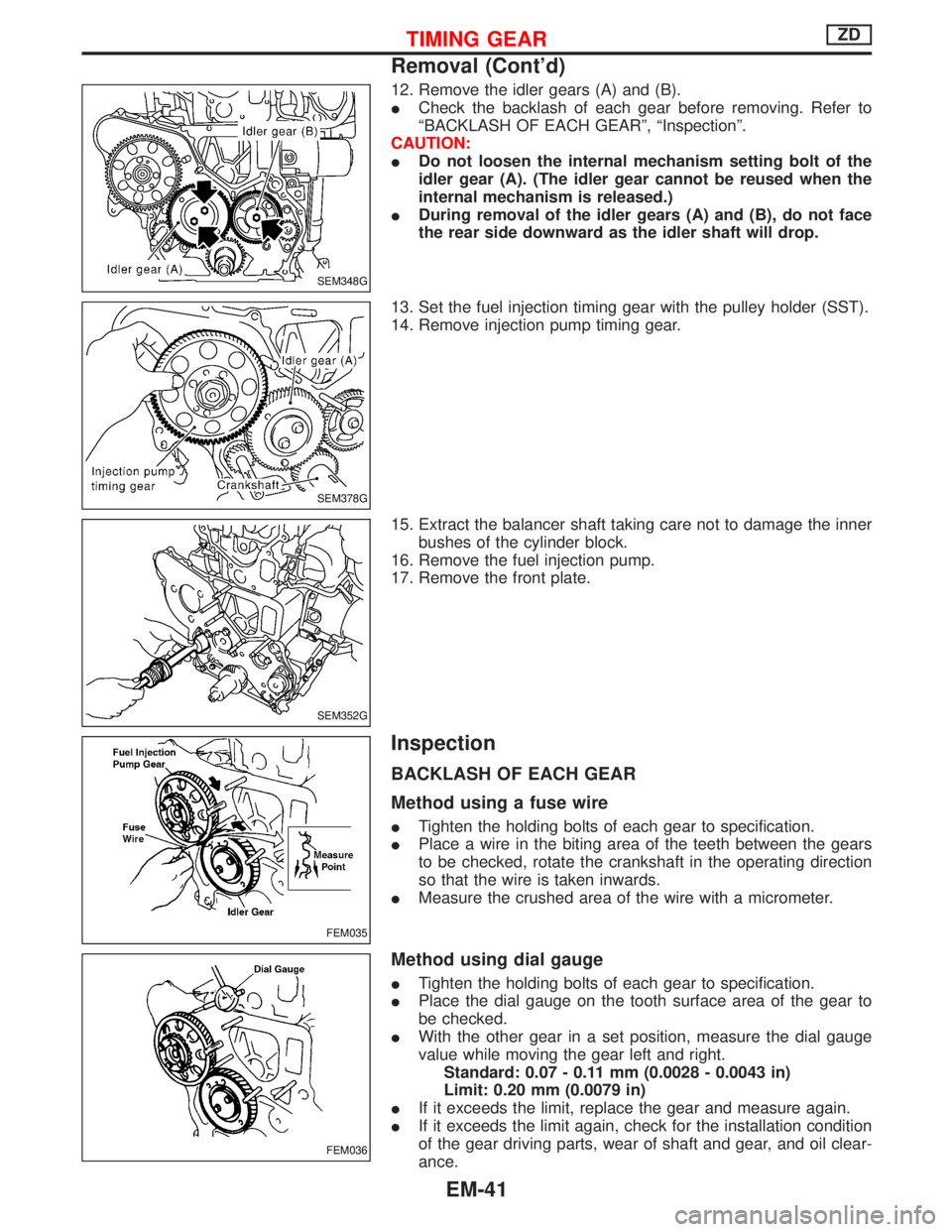 NISSAN TERRANO 2002 Service Repair Manual 12. Remove the idler gears (A) and (B).
ICheck the backlash of each gear before removing. Refer to
ªBACKLASH OF EACH GEARº, ªInspectionº.
CAUTION:
IDo not loosen the internal mechanism setting bol NISSAN TERRANO 2002 Service Repair Manual 12. Remove the idler gears (A) and (B).
ICheck the backlash of each gear before removing. Refer to
ªBACKLASH OF EACH GEARº, ªInspectionº.
CAUTION:
IDo not loosen the internal mechanism setting bol
