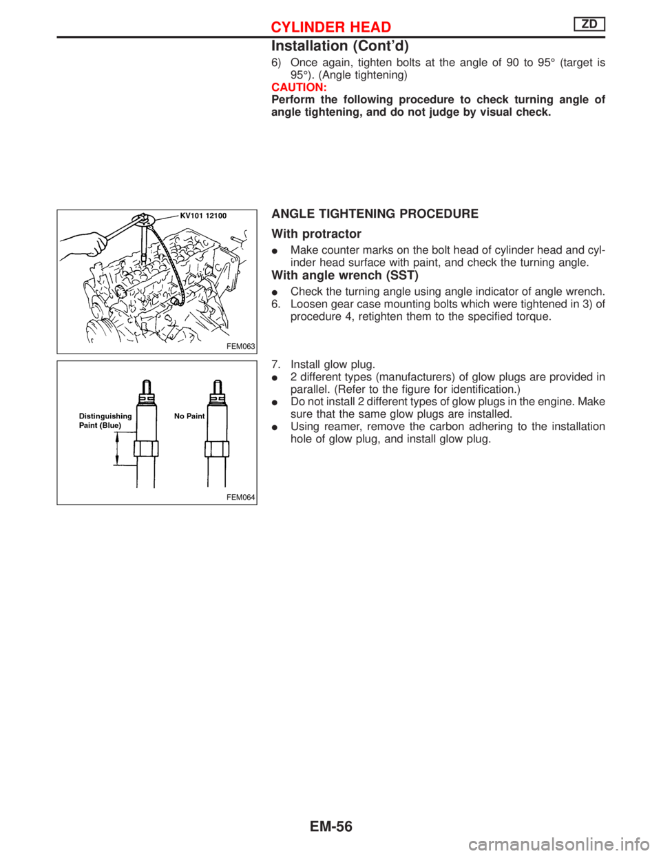 NISSAN TERRANO 2002 Service Repair Manual 6) Once again, tighten bolts at the angle of 90 to 95É (target is
95É). (Angle tightening)
CAUTION:
Perform the following procedure to check turning angle of
angle tightening, and do not judge by vi NISSAN TERRANO 2002 Service Repair Manual 6) Once again, tighten bolts at the angle of 90 to 95É (target is
95É). (Angle tightening)
CAUTION:
Perform the following procedure to check turning angle of
angle tightening, and do not judge by vi