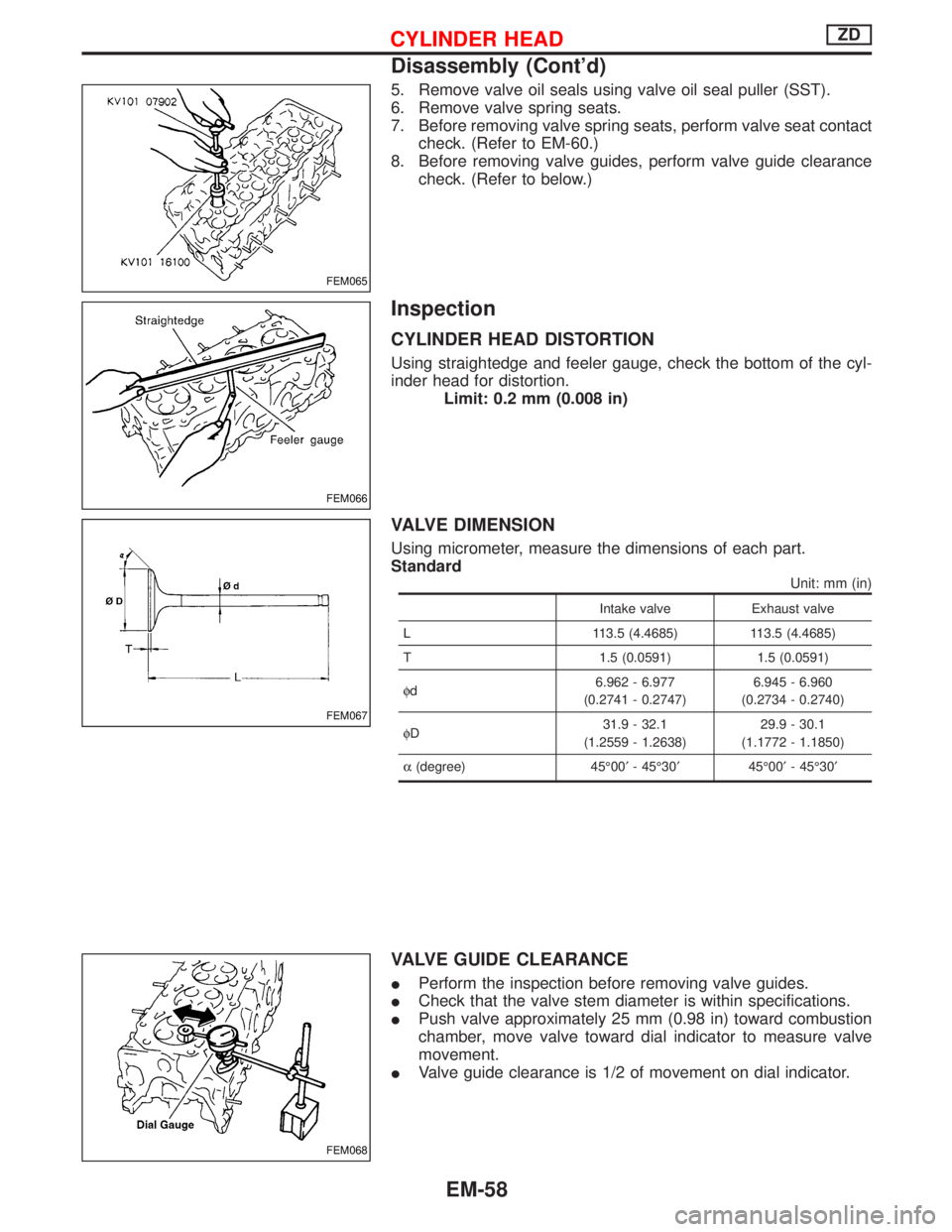 NISSAN TERRANO 2002 Service Repair Manual 5. Remove valve oil seals using valve oil seal puller (SST).
6. Remove valve spring seats.
7. Before removing valve spring seats, perform valve seat contact
check. (Refer to EM-60.)
8. Before removing NISSAN TERRANO 2002 Service Repair Manual 5. Remove valve oil seals using valve oil seal puller (SST).
6. Remove valve spring seats.
7. Before removing valve spring seats, perform valve seat contact
check. (Refer to EM-60.)
8. Before removing