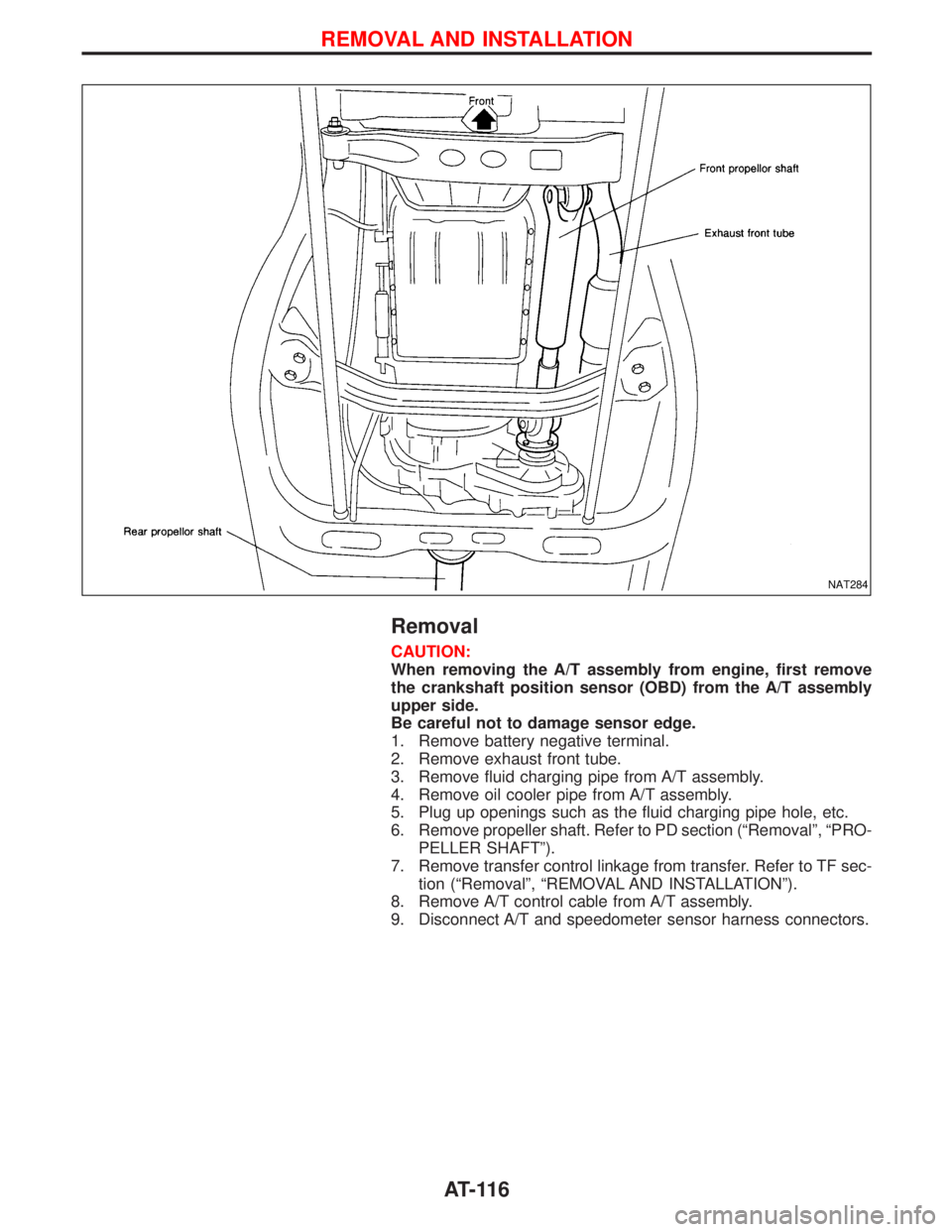 NISSAN TERRANO 2002  Service Repair Manual Removal
CAUTION:
When removing the A/T assembly from engine, first remove
the crankshaft position sensor (OBD) from the A/T assembly
upper side.
Be careful not to damage sensor edge.
1. Remove battery