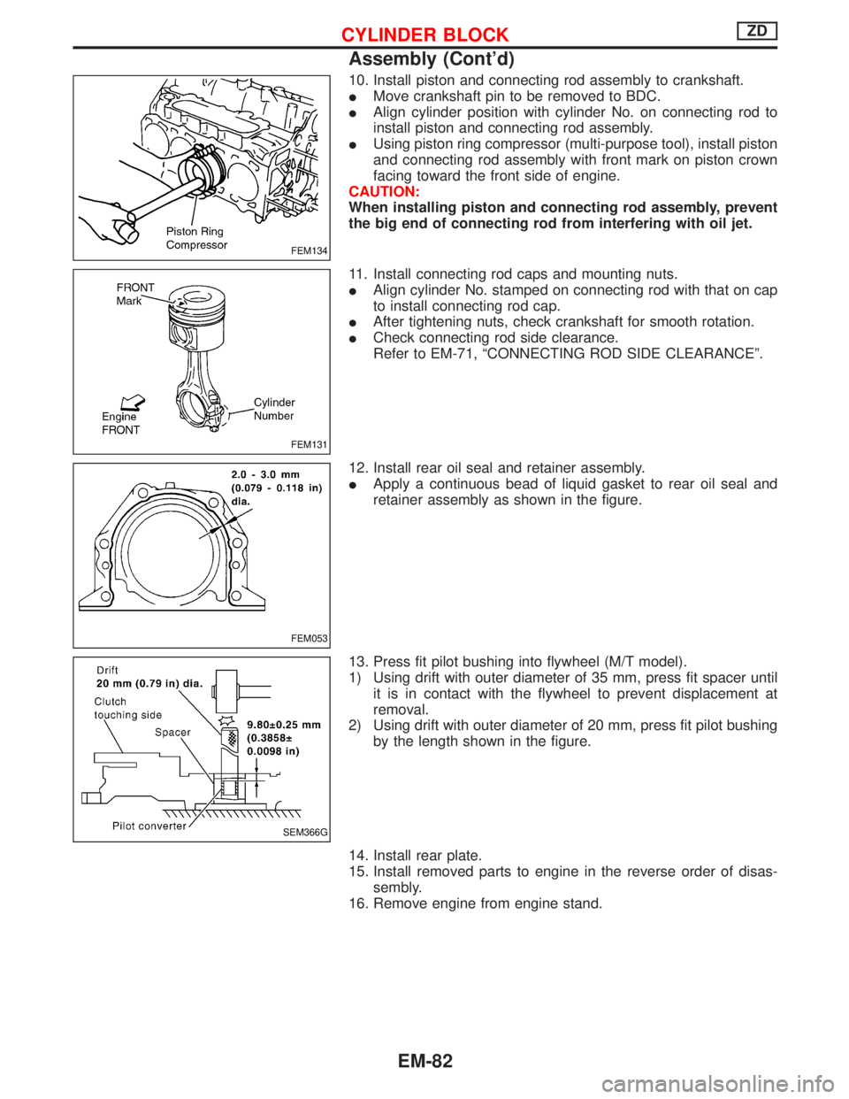 NISSAN TERRANO 2002 Service Repair Manual 10. Install piston and connecting rod assembly to crankshaft.
IMove crankshaft pin to be removed to BDC.
IAlign cylinder position with cylinder No. on connecting rod to
install piston and connecting r NISSAN TERRANO 2002 Service Repair Manual 10. Install piston and connecting rod assembly to crankshaft.
IMove crankshaft pin to be removed to BDC.
IAlign cylinder position with cylinder No. on connecting rod to
install piston and connecting r