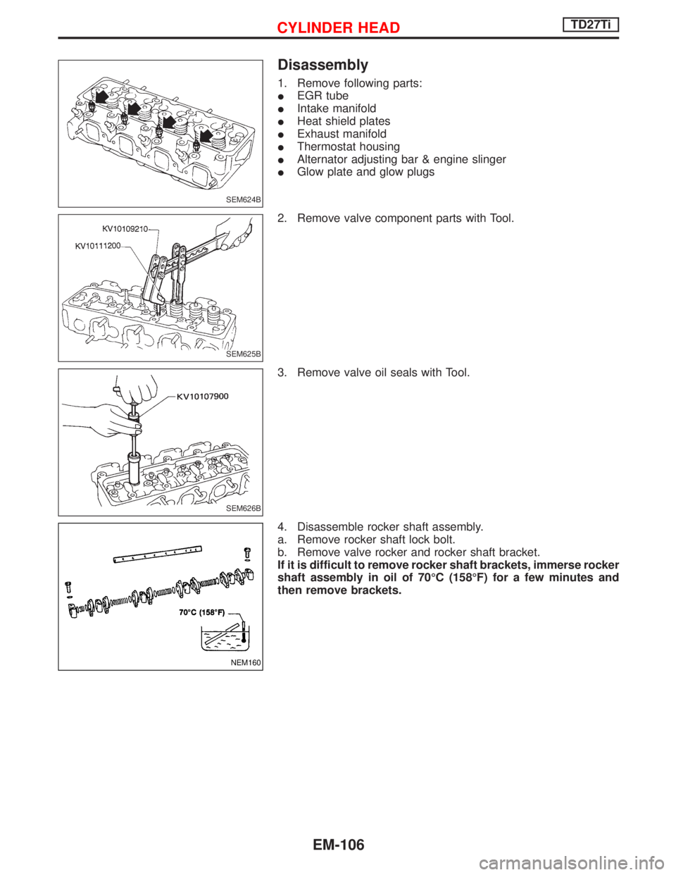NISSAN TERRANO 2002  Service Repair Manual Disassembly
1. Remove following parts:
IEGR tube
IIntake manifold
IHeat shield plates
IExhaust manifold
IThermostat housing
IAlternator adjusting bar & engine slinger
IGlow plate and glow plugs
2. Rem