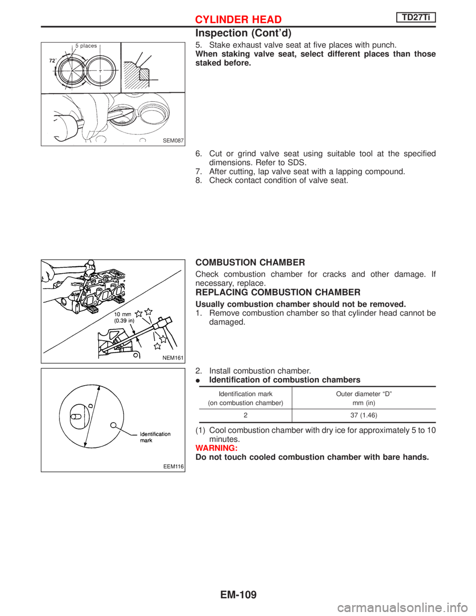 NISSAN TERRANO 2002  Service Repair Manual 5. Stake exhaust valve seat at five places with punch.
When staking valve seat, select different places than those
staked before.
6. Cut or grind valve seat using suitable tool at the specified
dimens