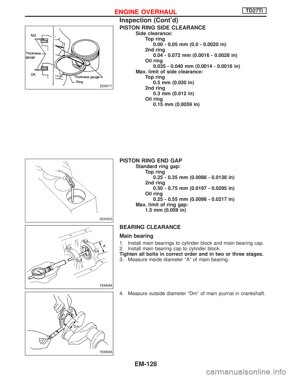 NISSAN TERRANO 2002  Service Repair Manual PISTON RING SIDE CLEARANCE
Side clearance:
Top ring
0.00 - 0.05 mm (0.0 - 0.0020 in)
2nd ring
0.04 - 0.072 mm (0.0016 - 0.0028 in)
Oil ring
0.035 - 0.040 mm (0.0014 - 0.0016 in)
Max. limit of side cle