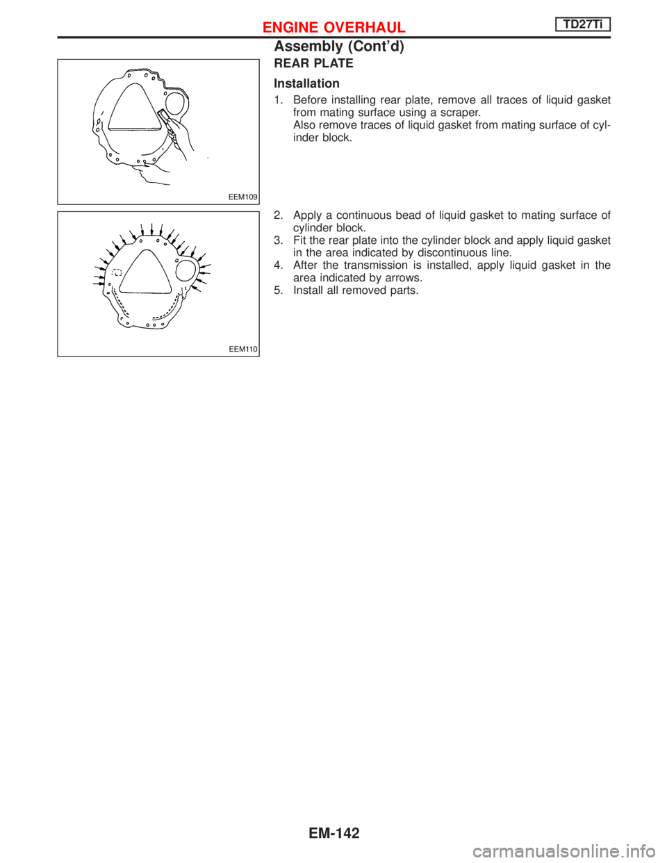 NISSAN TERRANO 2002  Service Repair Manual REAR PLATE
Installation
1. Before installing rear plate, remove all traces of liquid gasket
from mating surface using a scraper.
Also remove traces of liquid gasket from mating surface of cyl-
inder b