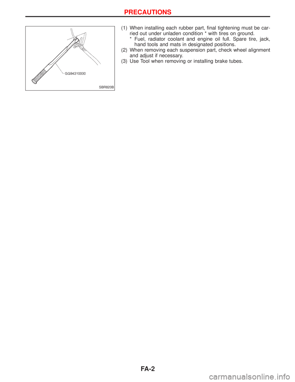 NISSAN TERRANO 2002  Service Repair Manual (1) When installing each rubber part, final tightening must be car-
ried out under unladen condition * with tires on ground.
* Fuel, radiator coolant and engine oil full. Spare tire, jack,
hand tools 
