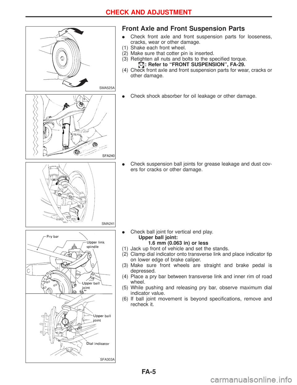 NISSAN TERRANO 2002 Service Repair Manual Front Axle and Front Suspension Parts
ICheck front axle and front suspension parts for looseness,
cracks, wear or other damage.
(1) Shake each front wheel.
(2) Make sure that cotter pin is inserted.
( NISSAN TERRANO 2002 Service Repair Manual Front Axle and Front Suspension Parts
ICheck front axle and front suspension parts for looseness,
cracks, wear or other damage.
(1) Shake each front wheel.
(2) Make sure that cotter pin is inserted.
(