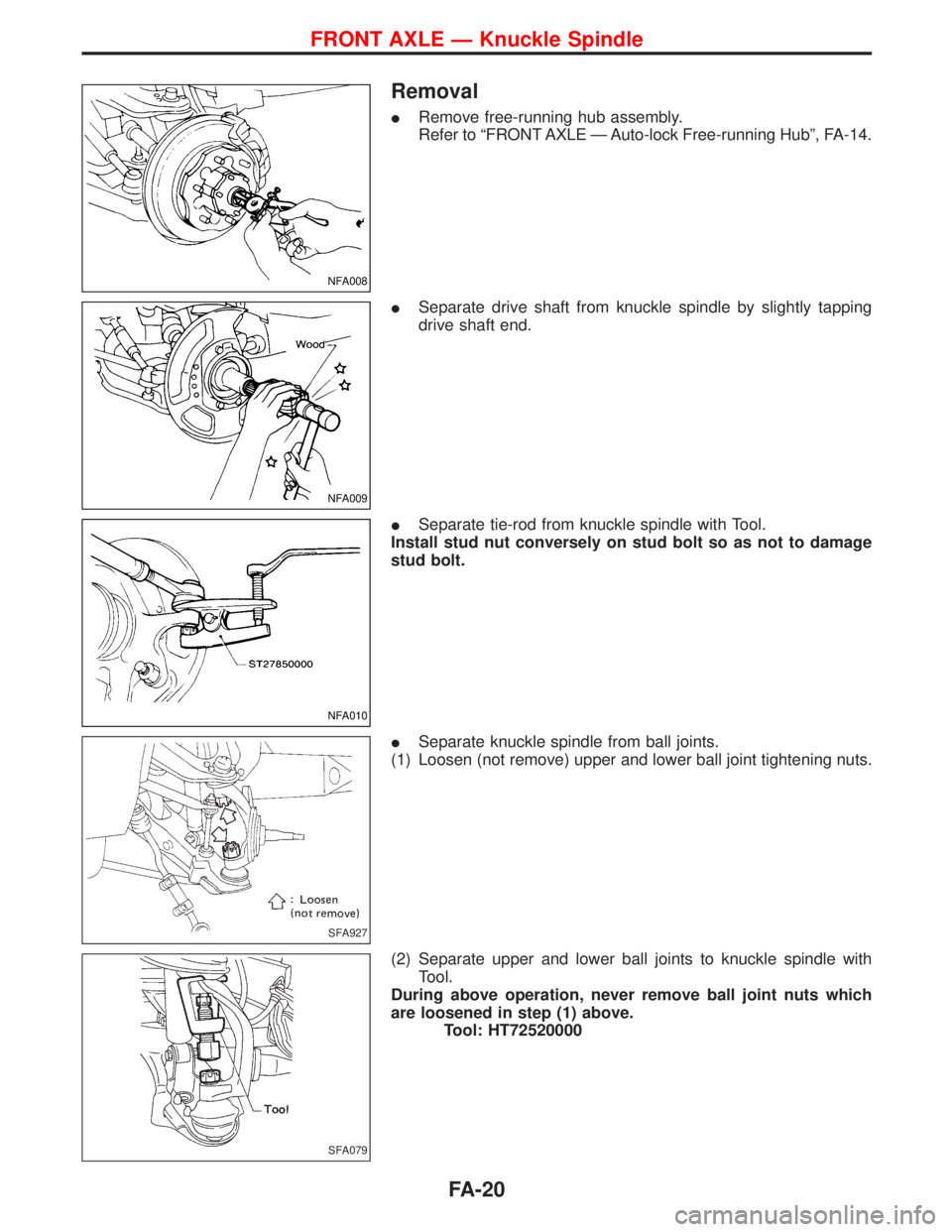 NISSAN TERRANO 2002  Service Repair Manual Removal
IRemove free-running hub assembly.
Refer to ªFRONT AXLE Ð Auto-lock Free-running Hubº, FA-14.
ISeparate drive shaft from knuckle spindle by slightly tapping
drive shaft end.
ISeparate tie-r
