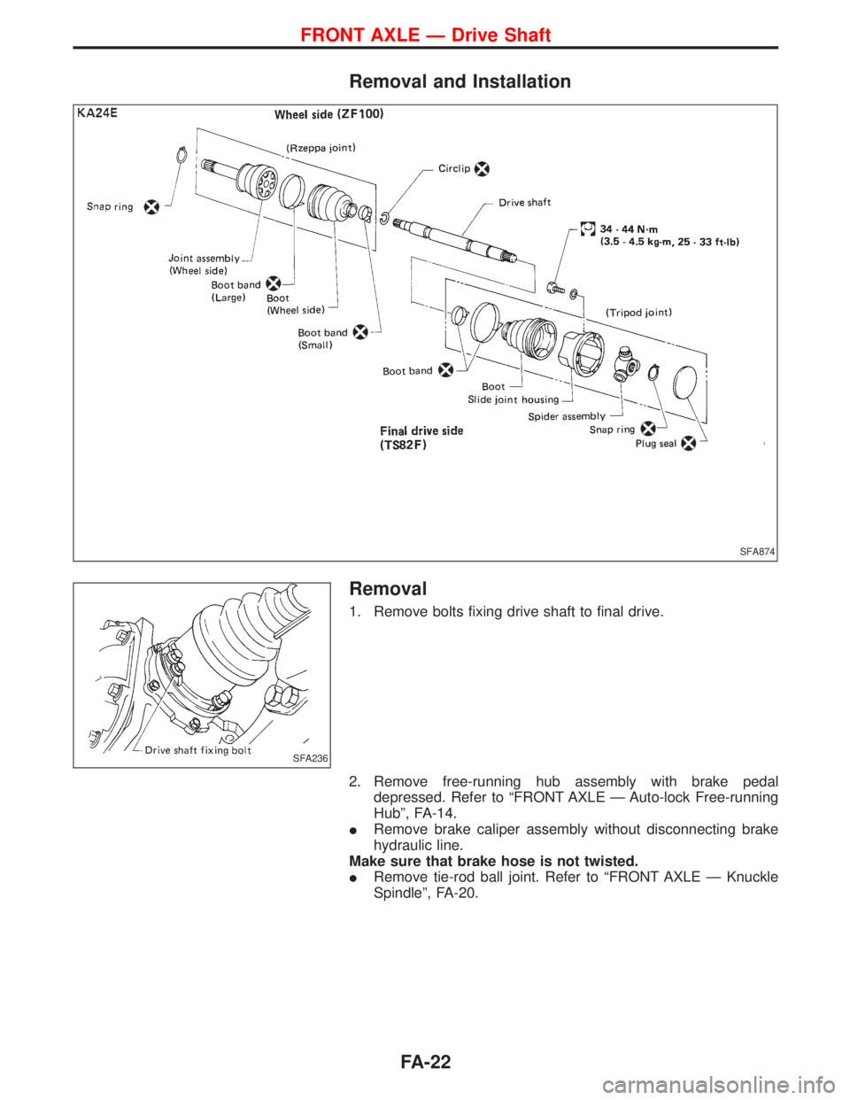 NISSAN TERRANO 2002  Service Repair Manual Removal and Installation
Removal
1. Remove bolts fixing drive shaft to final drive.
2. Remove free-running hub assembly with brake pedal
depressed. Refer to ªFRONT AXLE Ð Auto-lock Free-running
Hub