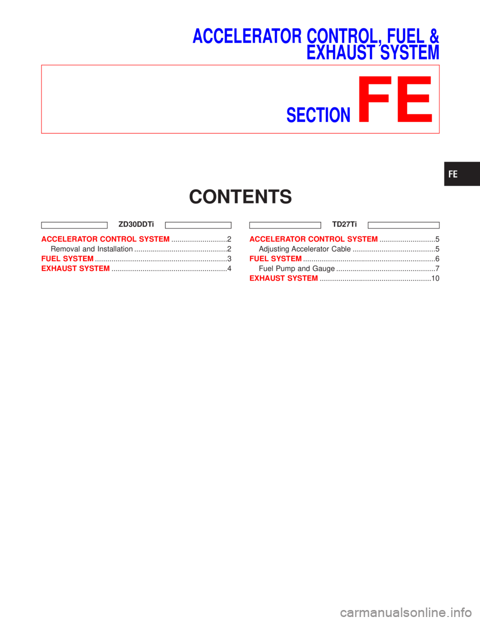 NISSAN TERRANO 2002  Service Repair Manual ACCELERATOR CONTROL, FUEL &
EXHAUST SYSTEM
SECTION
FE
CONTENTS
ZD30DDTi
ACCELERATOR CONTROL SYSTEM...........................2
Removal and Installation .............................................2
F