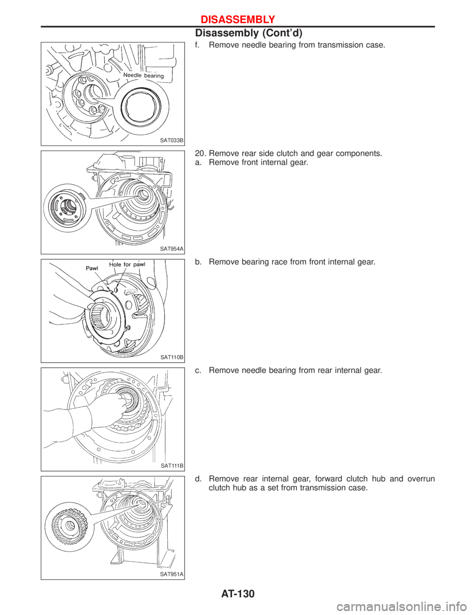 NISSAN TERRANO 2002  Service Repair Manual f. Remove needle bearing from transmission case.
20. Remove rear side clutch and gear components.
a. Remove front internal gear.
b. Remove bearing race from front internal gear.
c. Remove needle beari