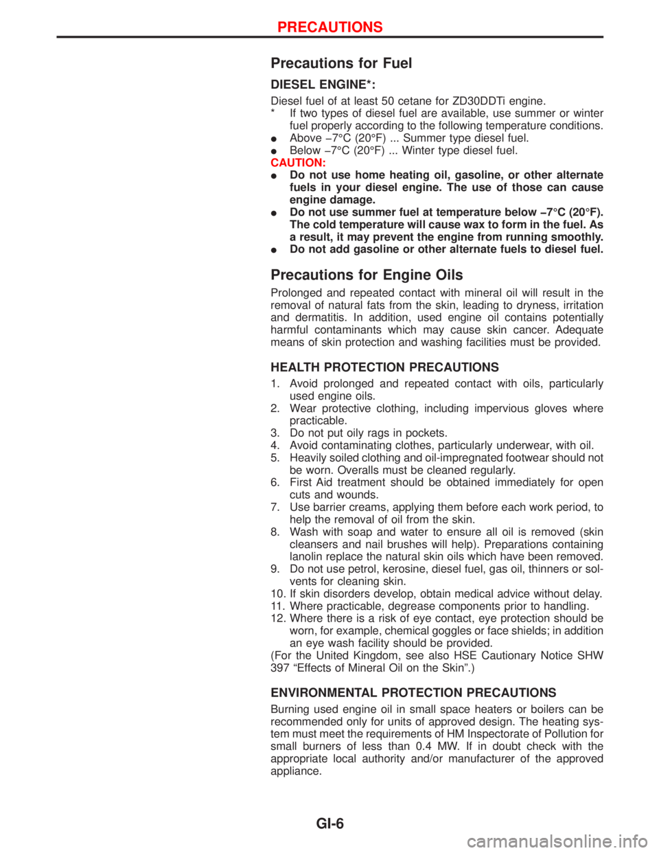 NISSAN TERRANO 2002 Service Repair Manual Precautions for Fuel
DIESEL ENGINE*:
Diesel fuel of at least 50 cetane for ZD30DDTi engine.
* If two types of diesel fuel are available, use summer or winter
fuel properly according to the following t NISSAN TERRANO 2002 Service Repair Manual Precautions for Fuel
DIESEL ENGINE*:
Diesel fuel of at least 50 cetane for ZD30DDTi engine.
* If two types of diesel fuel are available, use summer or winter
fuel properly according to the following t