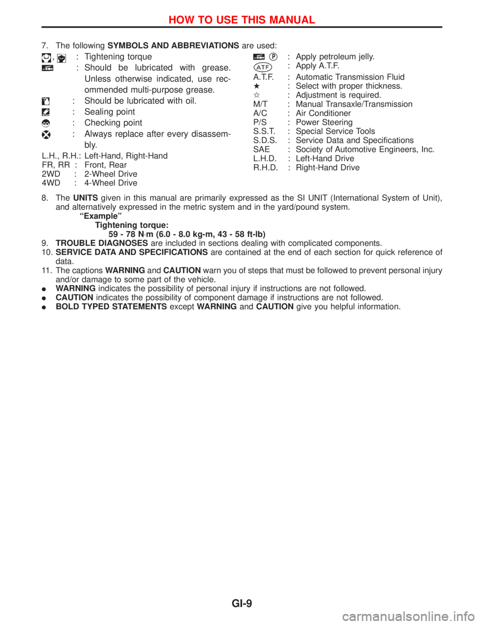 NISSAN TERRANO 2002 Service Repair Manual 7. The followingSYMBOLS AND ABBREVIATIONSare used:
,: Tightening torque
: Should be lubricated with grease.
Unless otherwise indicated, use rec-
ommended multi-purpose grease.
: Should be lubricated w NISSAN TERRANO 2002 Service Repair Manual 7. The followingSYMBOLS AND ABBREVIATIONSare used:
,: Tightening torque
: Should be lubricated with grease.
Unless otherwise indicated, use rec-
ommended multi-purpose grease.
: Should be lubricated w
