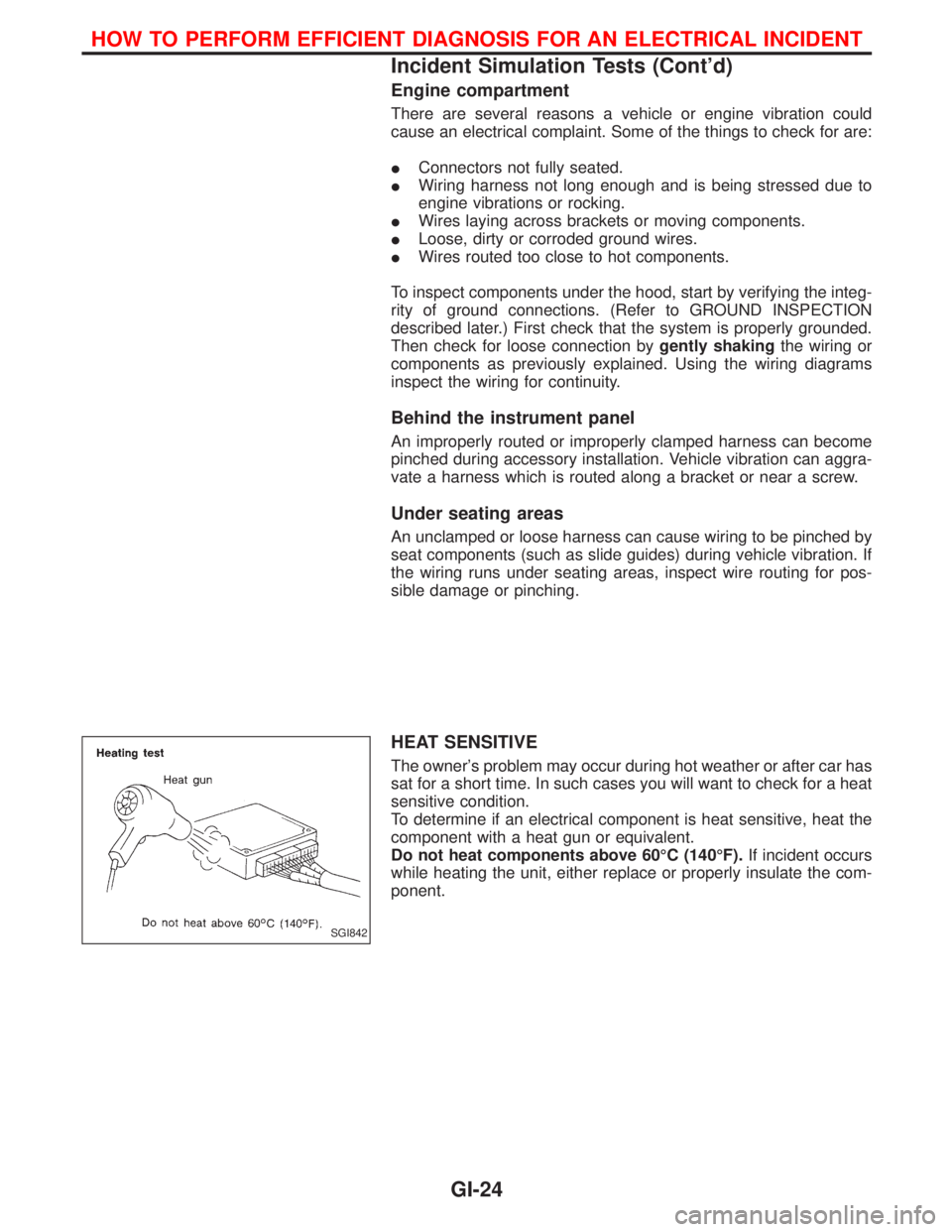 NISSAN TERRANO 2002 Service Repair Manual Engine compartment
There are several reasons a vehicle or engine vibration could
cause an electrical complaint. Some of the things to check for are:
IConnectors not fully seated.
IWiring harness not l NISSAN TERRANO 2002 Service Repair Manual Engine compartment
There are several reasons a vehicle or engine vibration could
cause an electrical complaint. Some of the things to check for are:
IConnectors not fully seated.
IWiring harness not l