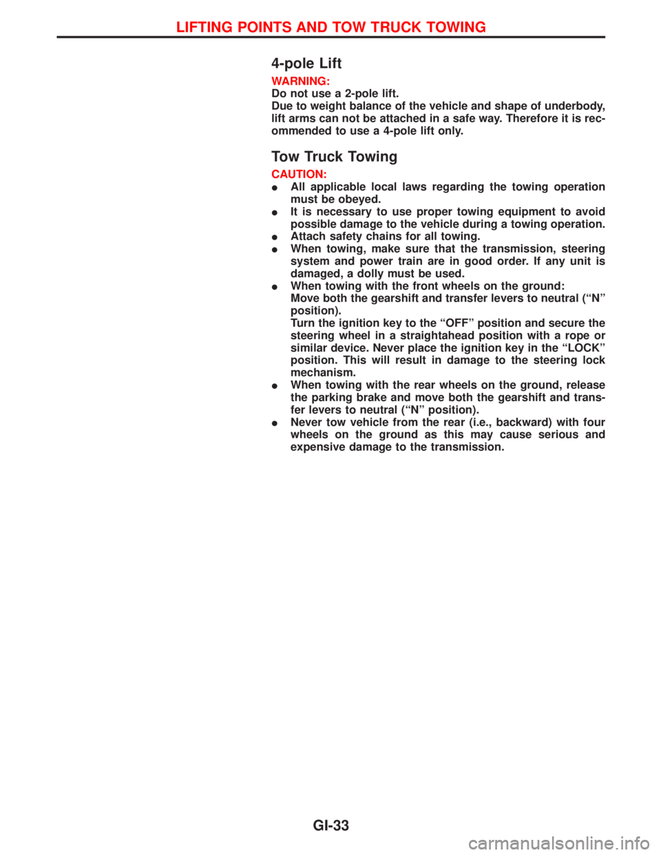 NISSAN TERRANO 2002 Service Repair Manual 4-pole Lift
WARNING:
Do not use a 2-pole lift.
Due to weight balance of the vehicle and shape of underbody,
lift arms can not be attached in a safe way. Therefore it is rec-
ommended to use a 4-pole l NISSAN TERRANO 2002 Service Repair Manual 4-pole Lift
WARNING:
Do not use a 2-pole lift.
Due to weight balance of the vehicle and shape of underbody,
lift arms can not be attached in a safe way. Therefore it is rec-
ommended to use a 4-pole l