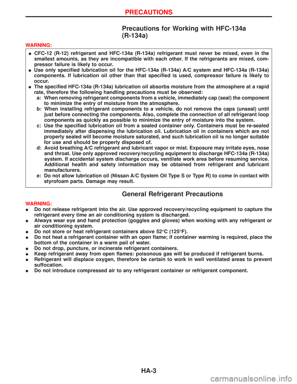 NISSAN TERRANO 2002 Service Repair Manual Precautions for Working with HFC-134a
(R-134a)
WARNING:
ICFC-12 (R-12) refrigerant and HFC-134a (R-134a) refrigerant must never be mixed, even in the
smallest amounts, as they are incompatible with ea NISSAN TERRANO 2002 Service Repair Manual Precautions for Working with HFC-134a
(R-134a)
WARNING:
ICFC-12 (R-12) refrigerant and HFC-134a (R-134a) refrigerant must never be mixed, even in the
smallest amounts, as they are incompatible with ea