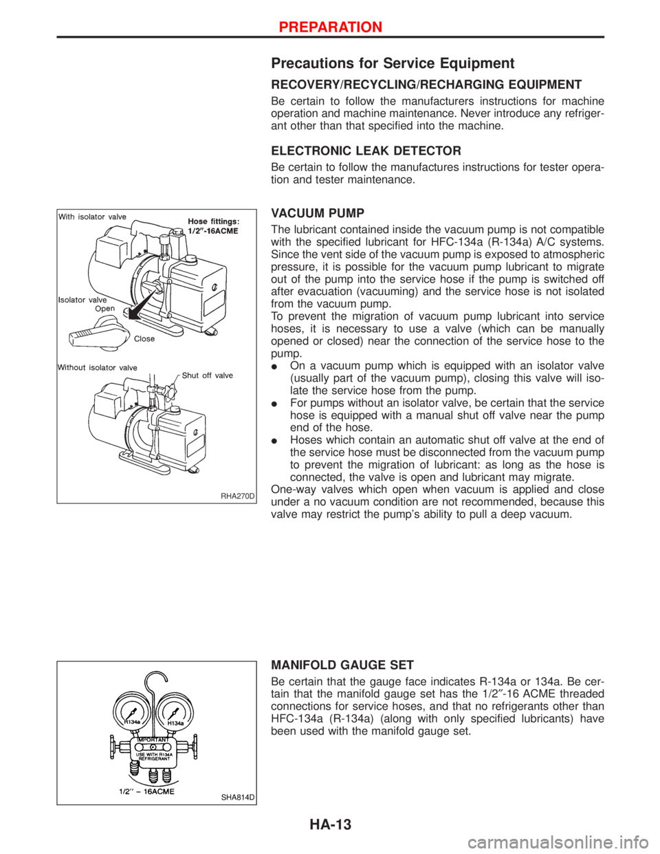 NISSAN TERRANO 2002 Service Repair Manual Precautions for Service Equipment
RECOVERY/RECYCLING/RECHARGING EQUIPMENT
Be certain to follow the manufacturers instructions for machine
operation and machine maintenance. Never introduce any refrige NISSAN TERRANO 2002 Service Repair Manual Precautions for Service Equipment
RECOVERY/RECYCLING/RECHARGING EQUIPMENT
Be certain to follow the manufacturers instructions for machine
operation and machine maintenance. Never introduce any refrige