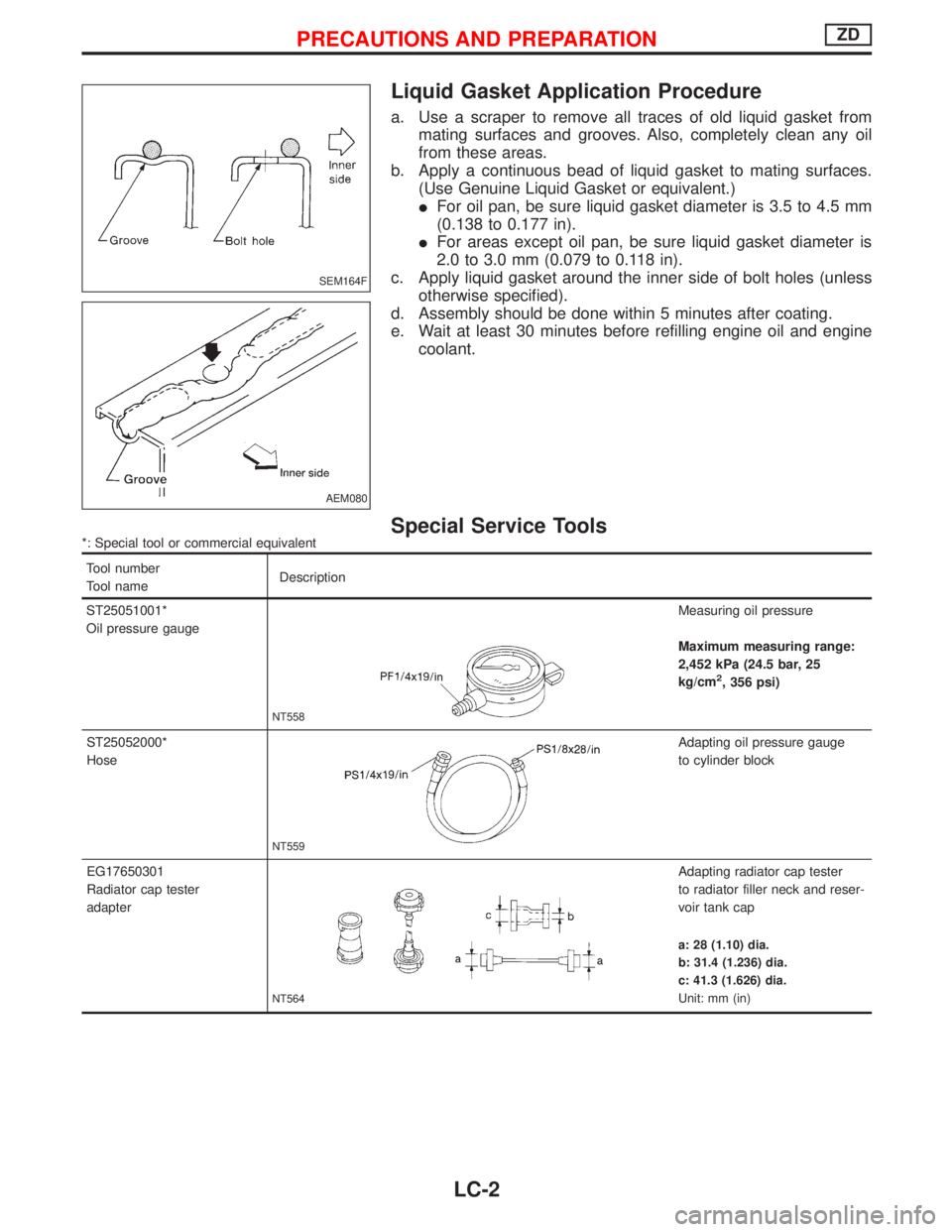 NISSAN TERRANO 2002 Service Repair Manual Liquid Gasket Application Procedure
a. Use a scraper to remove all traces of old liquid gasket from
mating surfaces and grooves. Also, completely clean any oil
from these areas.
b. Apply a continuous NISSAN TERRANO 2002 Service Repair Manual Liquid Gasket Application Procedure
a. Use a scraper to remove all traces of old liquid gasket from
mating surfaces and grooves. Also, completely clean any oil
from these areas.
b. Apply a continuous