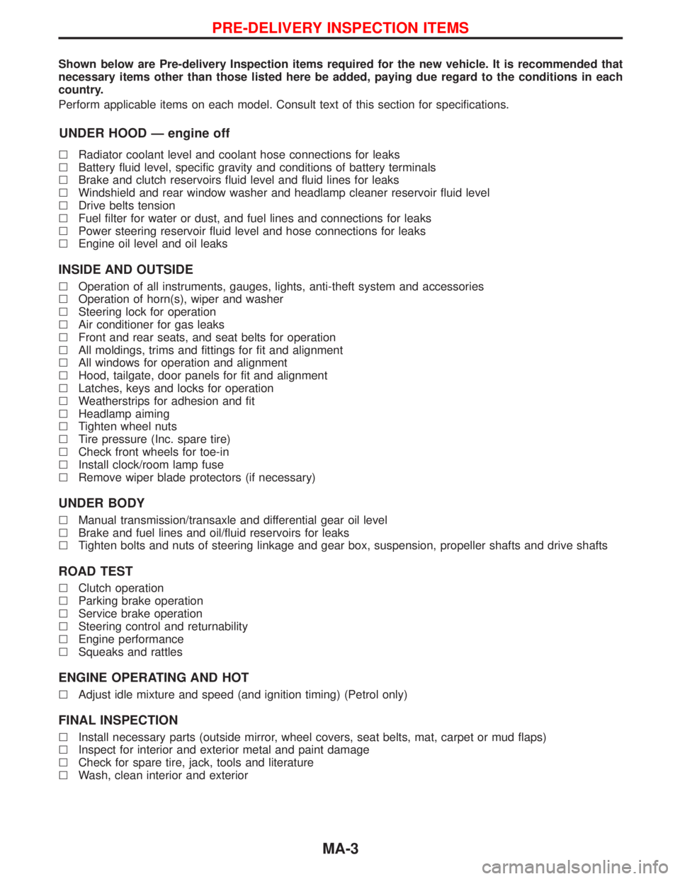 NISSAN TERRANO 2002 Service Repair Manual Shown below are Pre-delivery Inspection items required for the new vehicle. It is recommended that
necessary items other than those listed here be added, paying due regard to the conditions in each
co NISSAN TERRANO 2002 Service Repair Manual Shown below are Pre-delivery Inspection items required for the new vehicle. It is recommended that
necessary items other than those listed here be added, paying due regard to the conditions in each
co