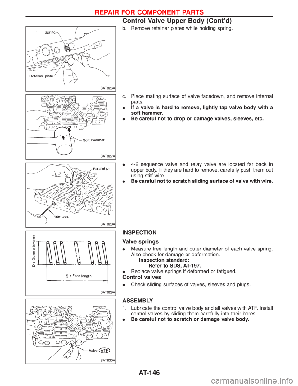 NISSAN TERRANO 2002 Service Repair Manual b. Remove retainer plates while holding spring.
c. Place mating surface of valve facedown, and remove internal
parts.
IIf a valve is hard to remove, lightly tap valve body with a
soft hammer.
IBe care NISSAN TERRANO 2002 Service Repair Manual b. Remove retainer plates while holding spring.
c. Place mating surface of valve facedown, and remove internal
parts.
IIf a valve is hard to remove, lightly tap valve body with a
soft hammer.
IBe care
