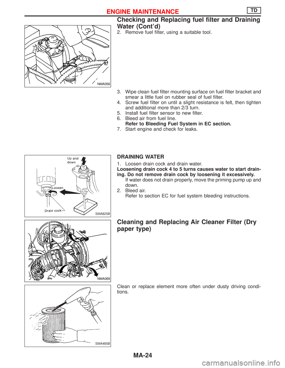 NISSAN TERRANO 2002 Service Repair Manual 2. Remove fuel filter, using a suitable tool.
3. Wipe clean fuel filter mounting surface on fuel filter bracket and
smear a little fuel on rubber seal of fuel filter.
4. Screw fuel filter on until a s NISSAN TERRANO 2002 Service Repair Manual 2. Remove fuel filter, using a suitable tool.
3. Wipe clean fuel filter mounting surface on fuel filter bracket and
smear a little fuel on rubber seal of fuel filter.
4. Screw fuel filter on until a s