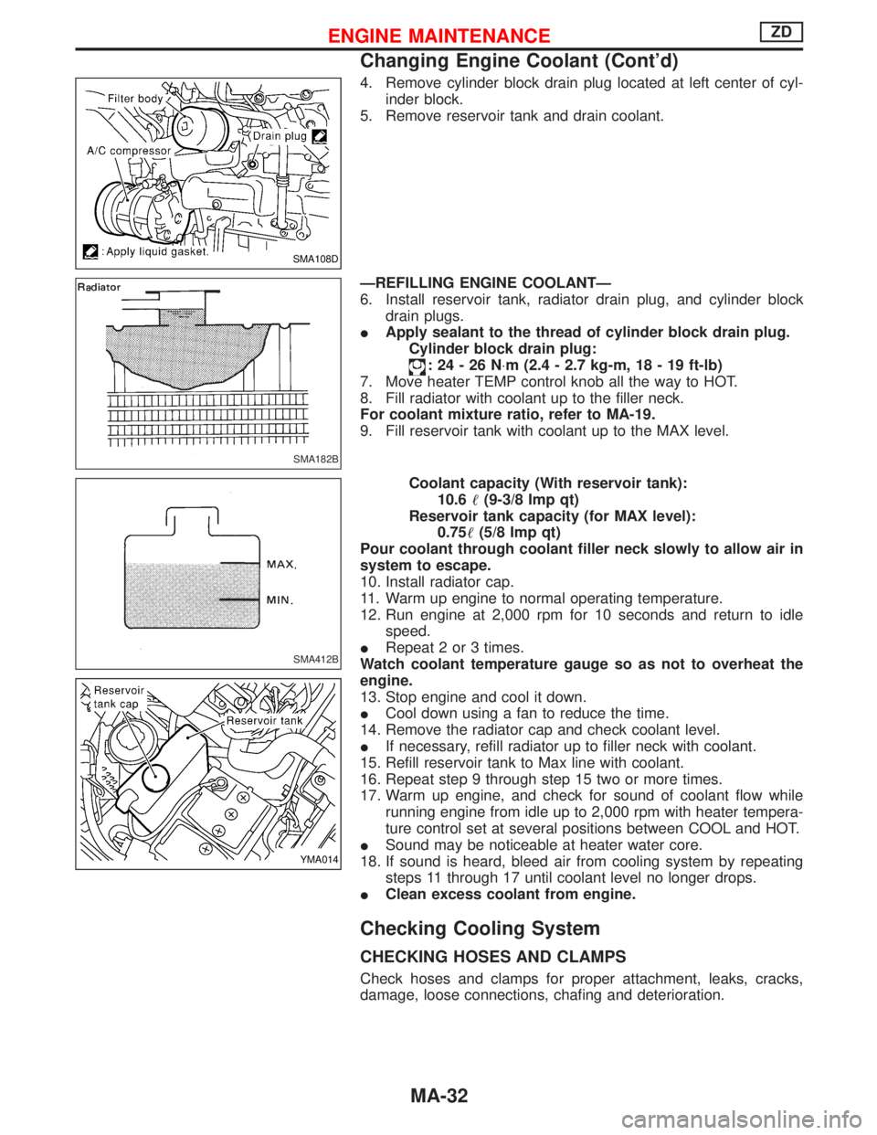 NISSAN TERRANO 2002 Service Repair Manual 4. Remove cylinder block drain plug located at left center of cyl-
inder block.
5. Remove reservoir tank and drain coolant.
ÐREFILLING ENGINE COOLANTÐ
6. Install reservoir tank, radiator drain plug, NISSAN TERRANO 2002 Service Repair Manual 4. Remove cylinder block drain plug located at left center of cyl-
inder block.
5. Remove reservoir tank and drain coolant.
ÐREFILLING ENGINE COOLANTÐ
6. Install reservoir tank, radiator drain plug,