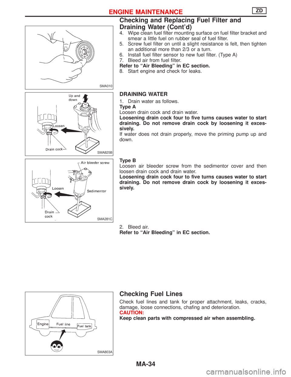 NISSAN TERRANO 2002 Service Repair Manual 4. Wipe clean fuel filter mounting surface on fuel filter bracket and
smear a little fuel on rubber seal of fuel filter.
5. Screw fuel filter on until a slight resistance is felt, then tighten
an addi NISSAN TERRANO 2002 Service Repair Manual 4. Wipe clean fuel filter mounting surface on fuel filter bracket and
smear a little fuel on rubber seal of fuel filter.
5. Screw fuel filter on until a slight resistance is felt, then tighten
an addi